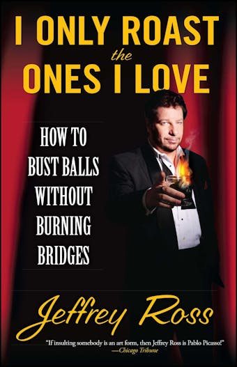 I Only Roast the Ones I Love: Busting Balls Without Burning Bridges