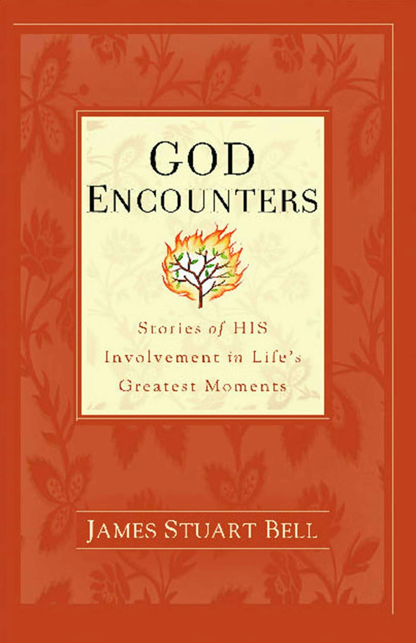 God Encounters: Stories of His Involvement in Life's Greatest Moments - James Stuart Bell