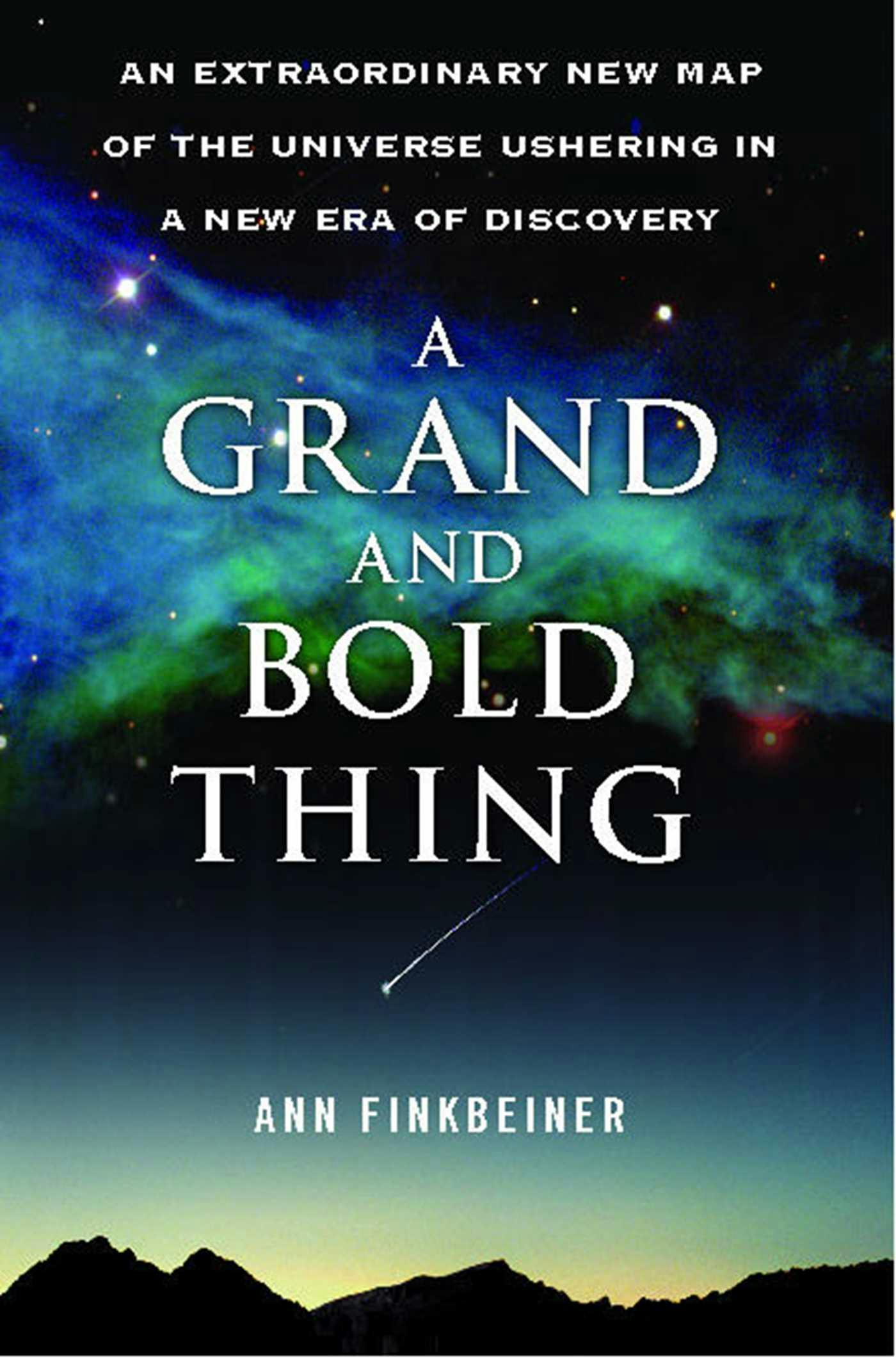 A Grand and Bold Thing: An Extraordinary New Map of the Universe Ushering - Ann K. Finkbeiner