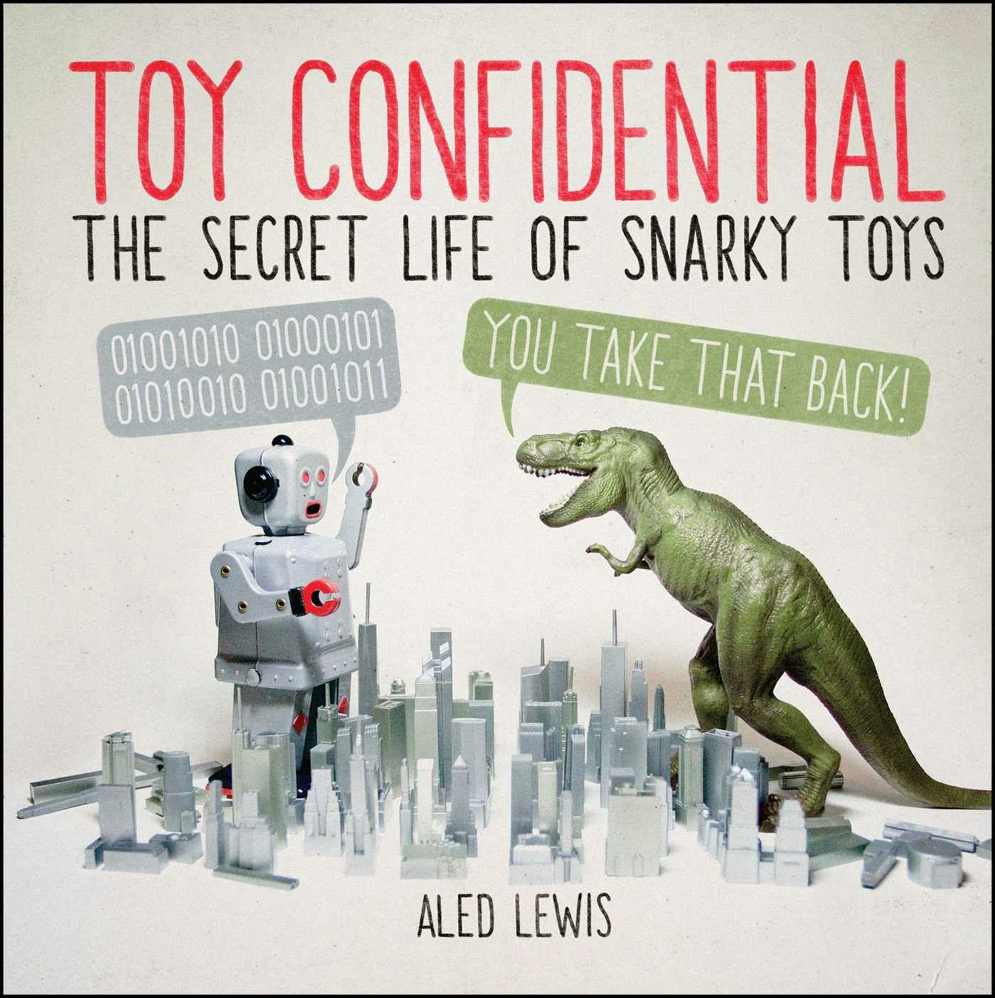 Toy Confidential: The Secret Life of Snarky Toys - Aled Lewis