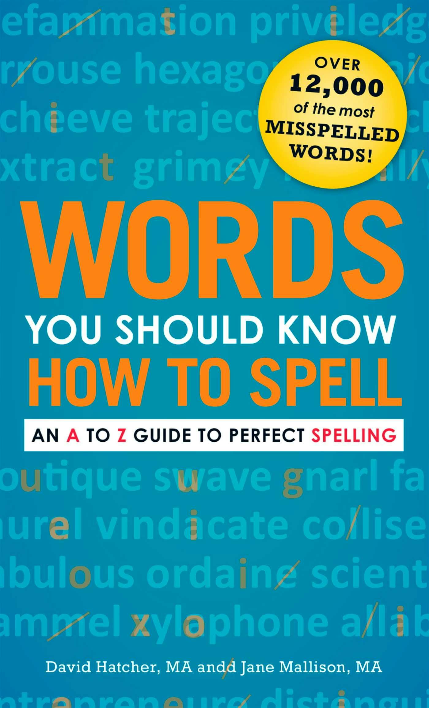 Words You Should Know How to Spell: An A to Z Guide to Perfect Spelling - David Hatcher, Jane Mallison