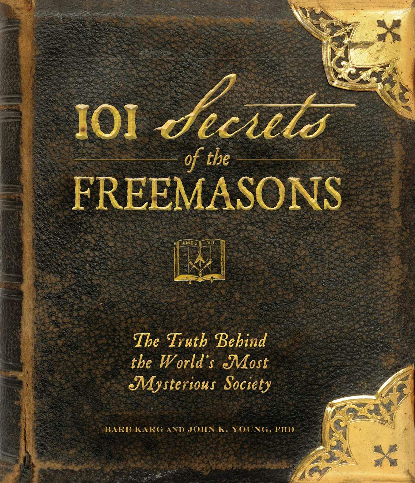 101 Secrets of the Freemasons: The Truth Behind the World's Most Mysterious Society - John K Young, Barb Karg