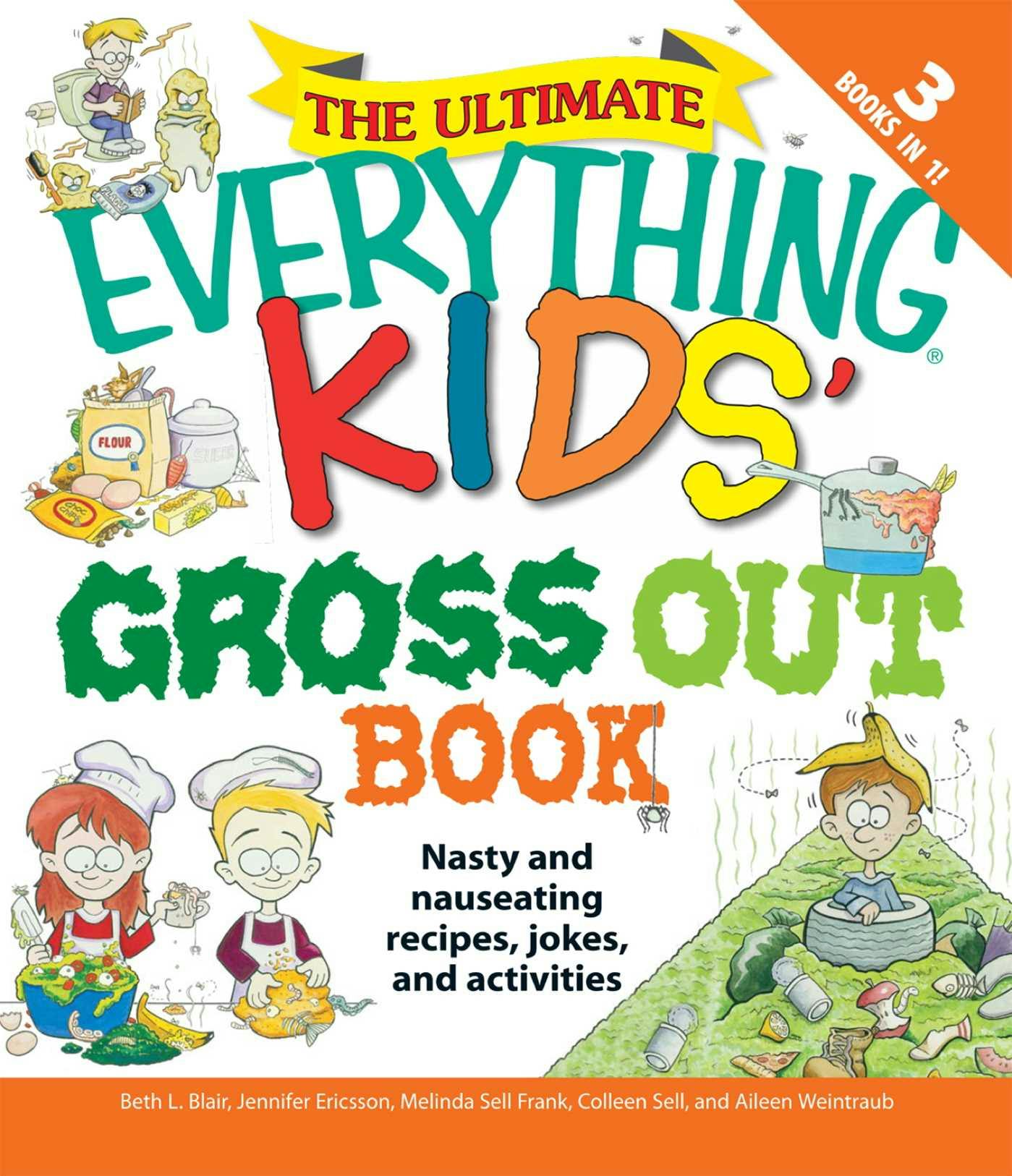 The Ultimate Everything Kids' Gross Out Book: Nasty and nauseating recipes, jokes and activitites - Aileen Weintraub, Melinda Sell Frank, Beth L Blair, Jennifer A Ericsson, Colleen Sell