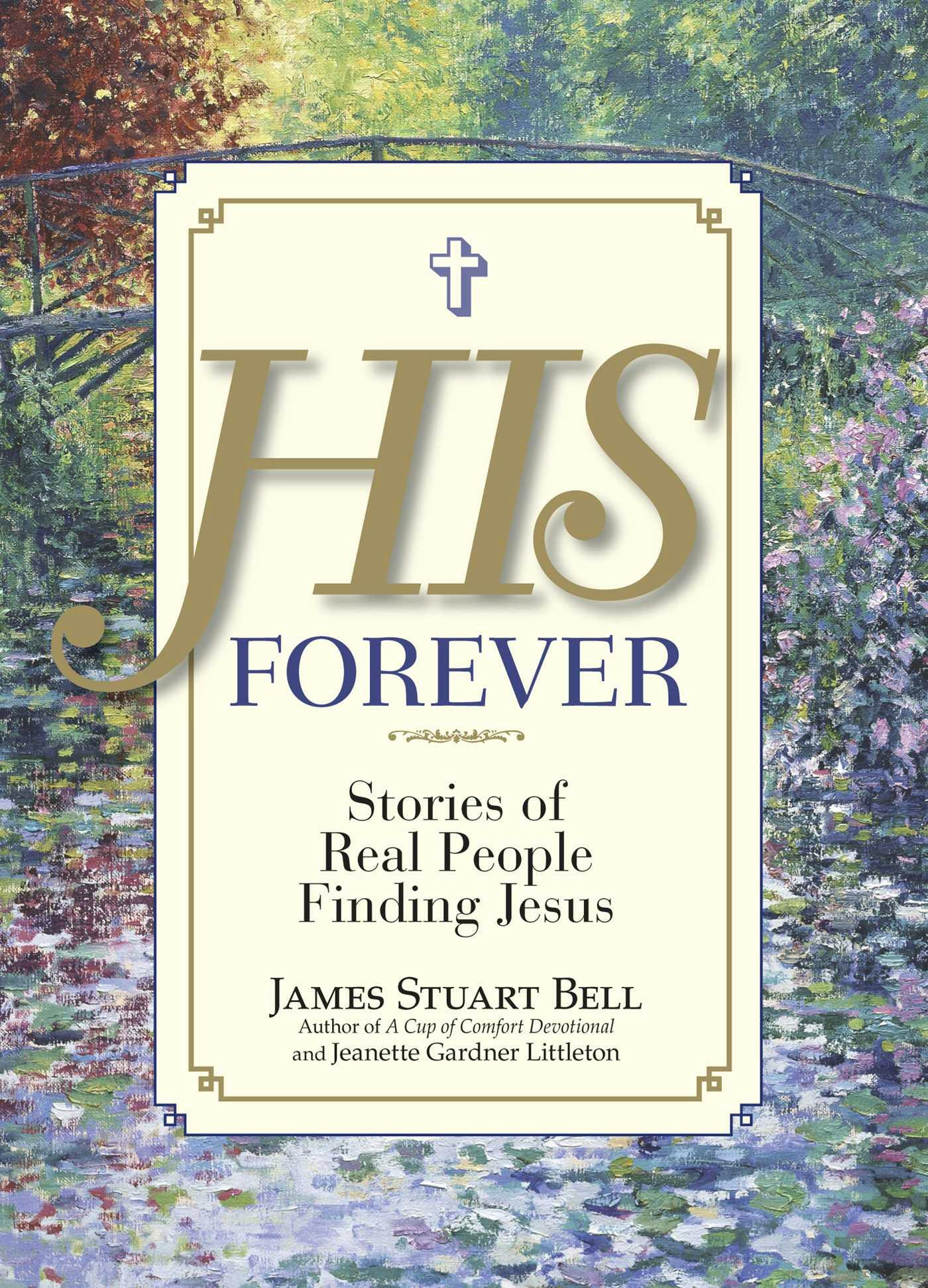 His Forever: Stories of Real People Finding Jesus - James Stuart Bell, Jeanette Gardner Littleton