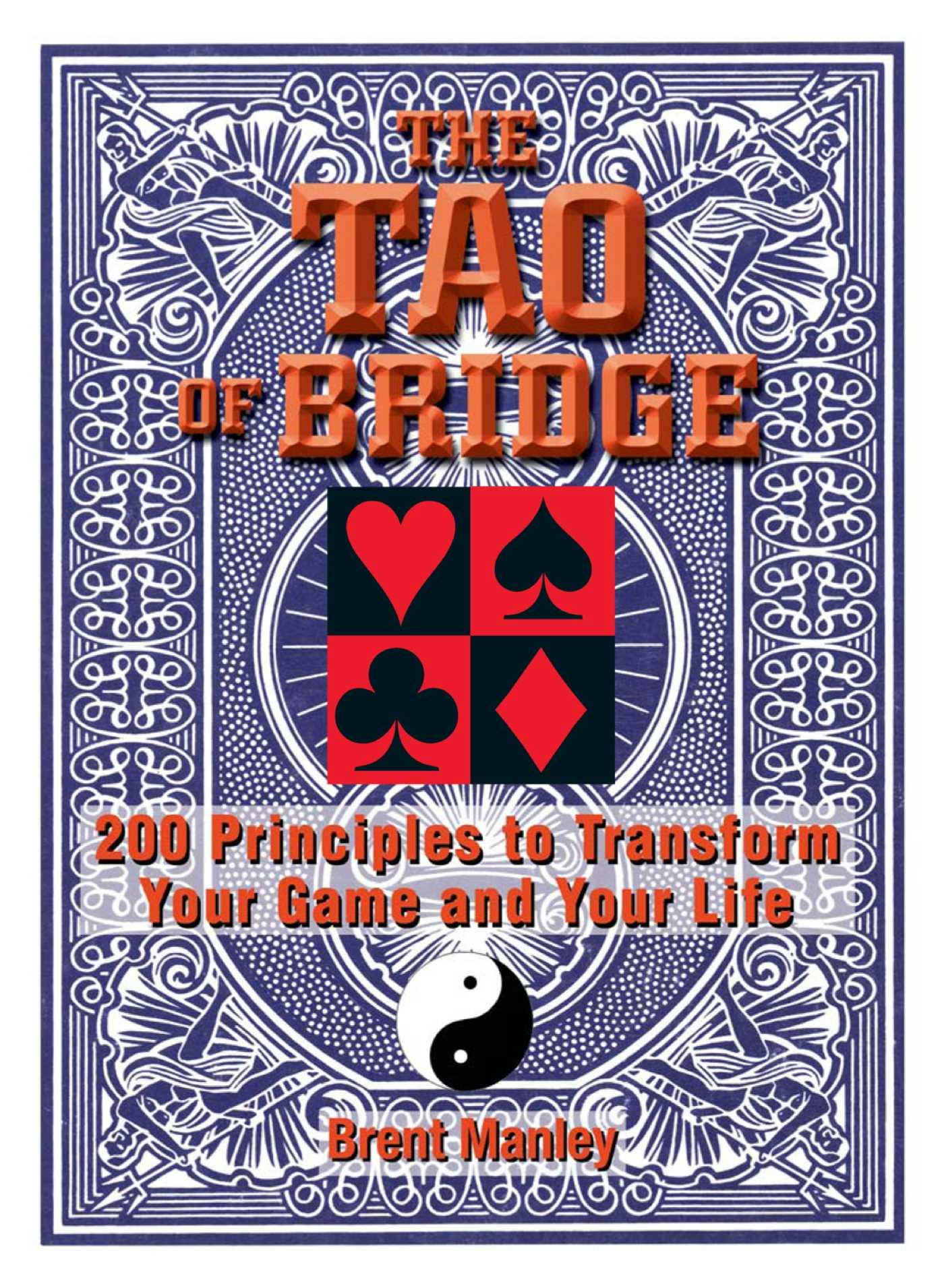 Tao Of Bridge: 200 Principles To Transform Your Game And Your Life - Brent Manley