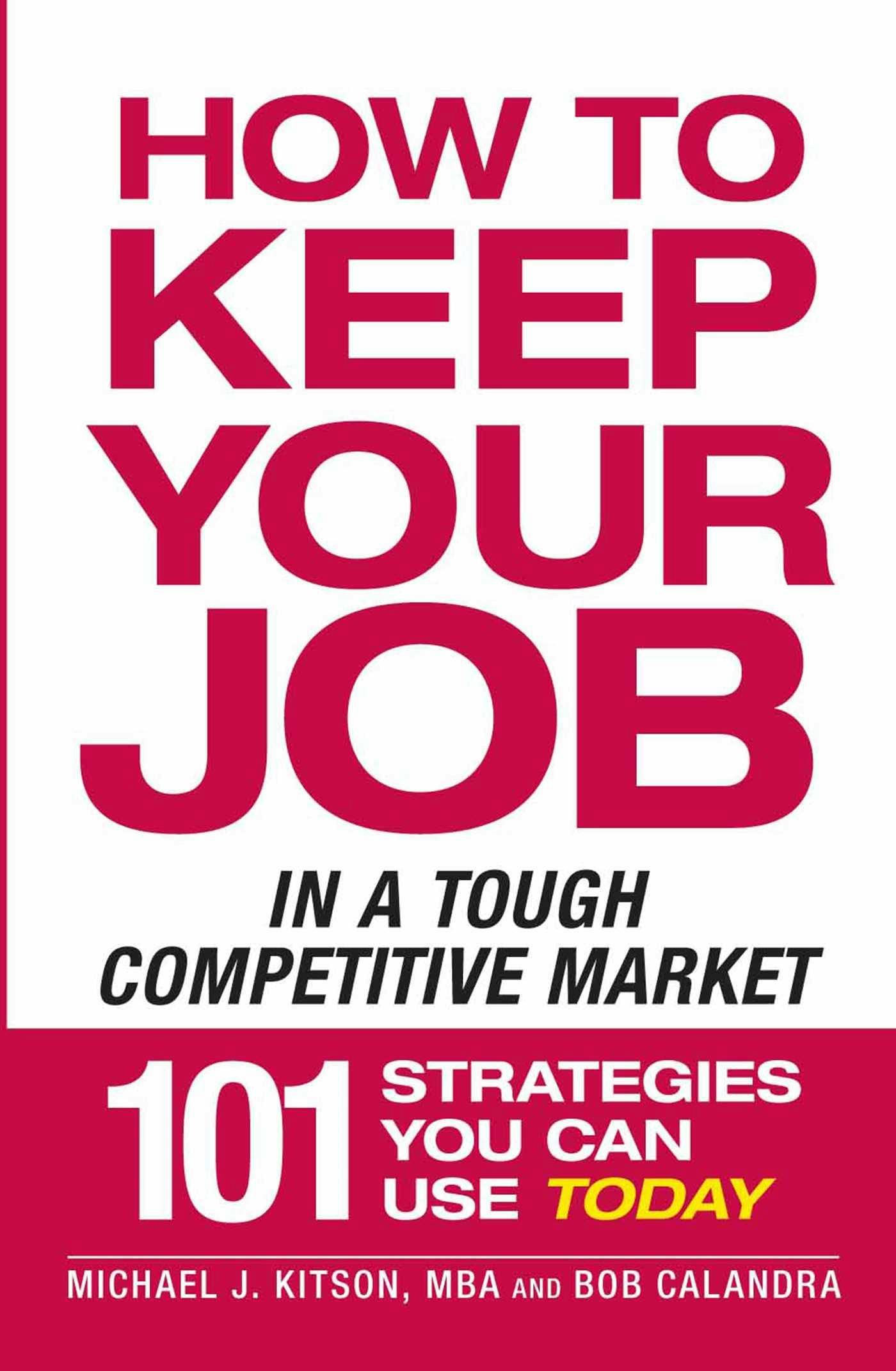 How to Keep Your Job in a Tough Competitive Market - Bob Calandra, Michael J Kitson