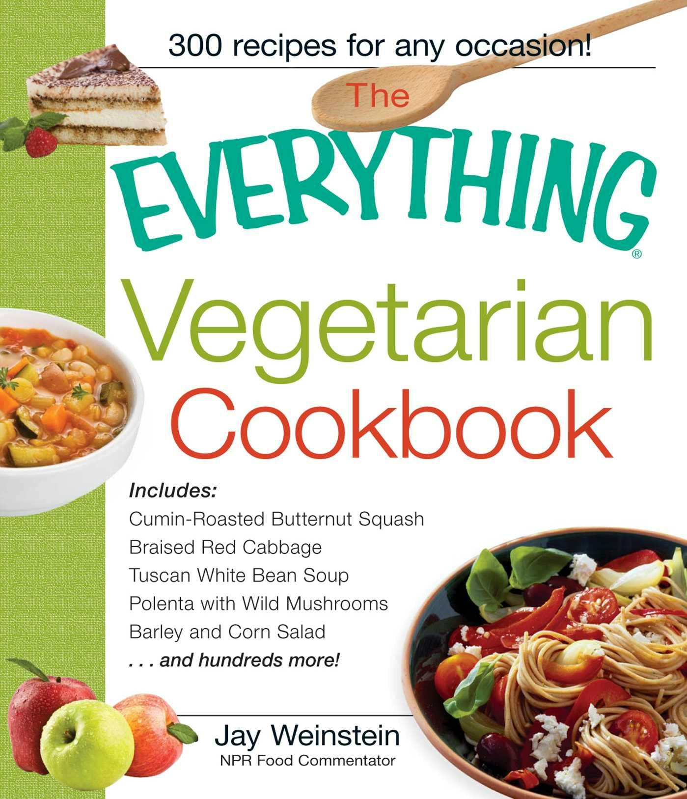 The Everything Vegetarian Cookbook: 300 Healthy Recipes Everyone Will Enjoy - Jay Weinstein