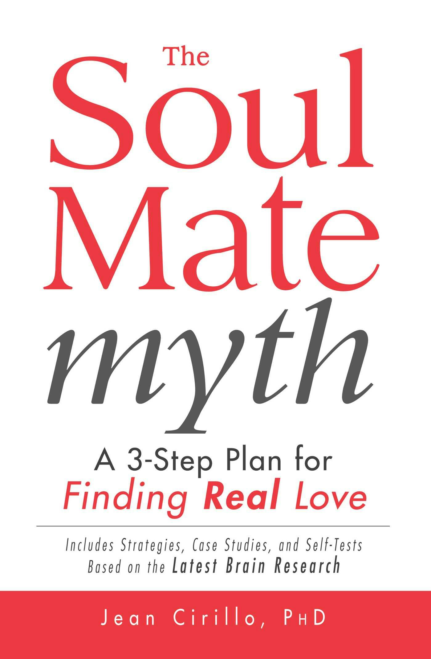 The Soul Mate Myth: A 3-Step Plan for Finding REAL Love - Jean Cirillo