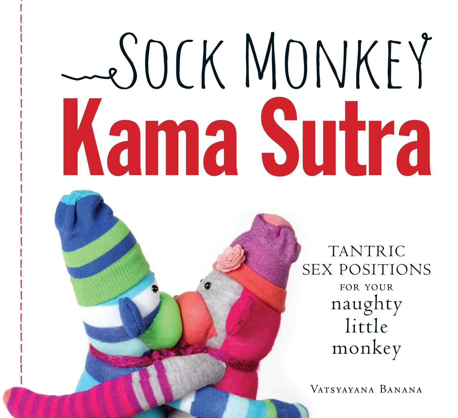 Sock Monkey Kama Sutra: Tantric Sex Positions for Your Naughty Little Monkey - Vatsyayana Banana