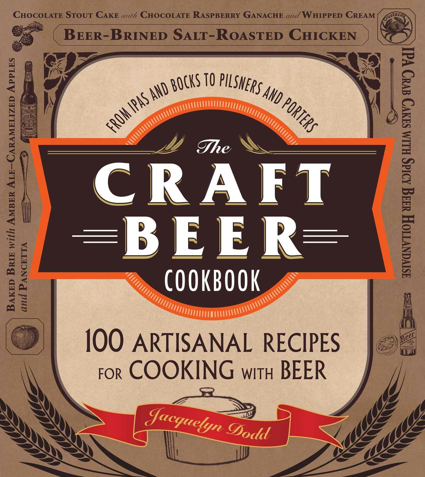 The Craft Beer Cookbook: From IPAs and Bocks to Pilsners and Porters, 100 Artisanal Recipes for Cooking with Beer - undefined