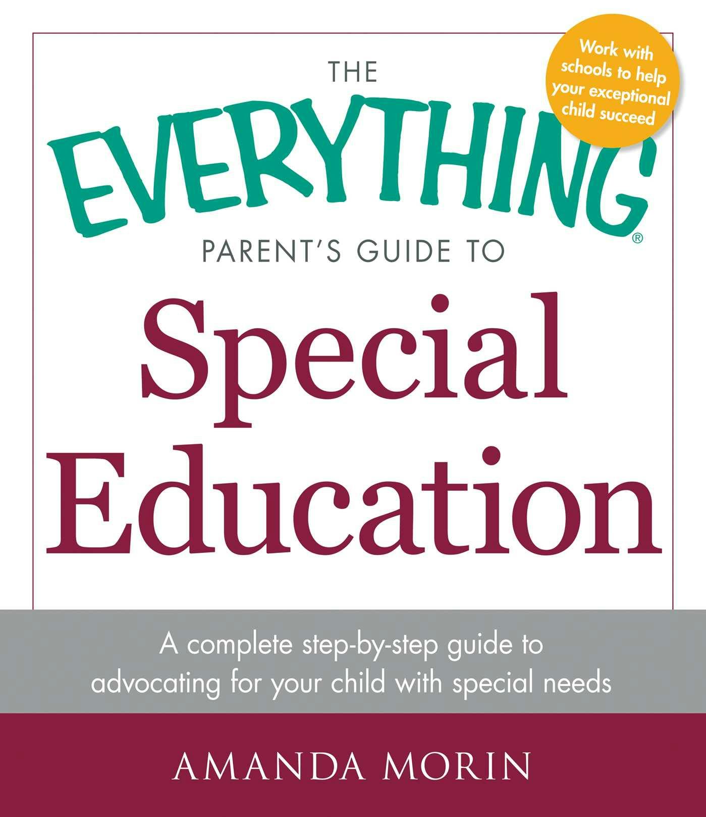 The Everything Parent's Guide to Special Education: A Complete Step-by-Step Guide to Advocating for Your Child with Special Needs - Amanda Morin