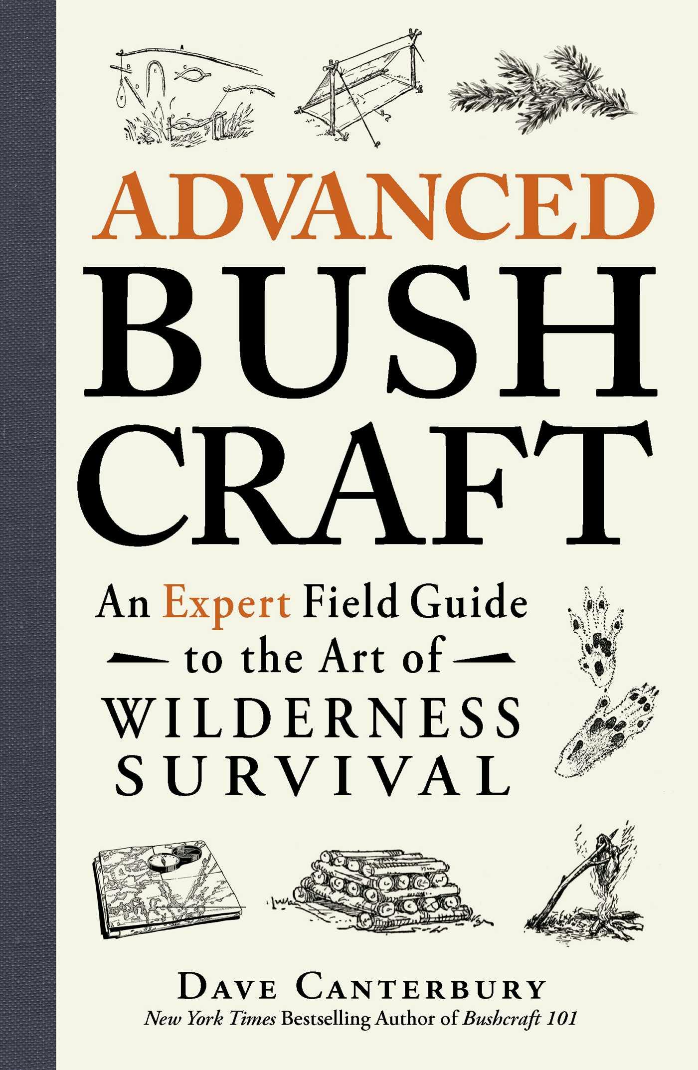 Advanced Bushcraft: An Expert Field Guide to the Art of Wilderness Survival - undefined