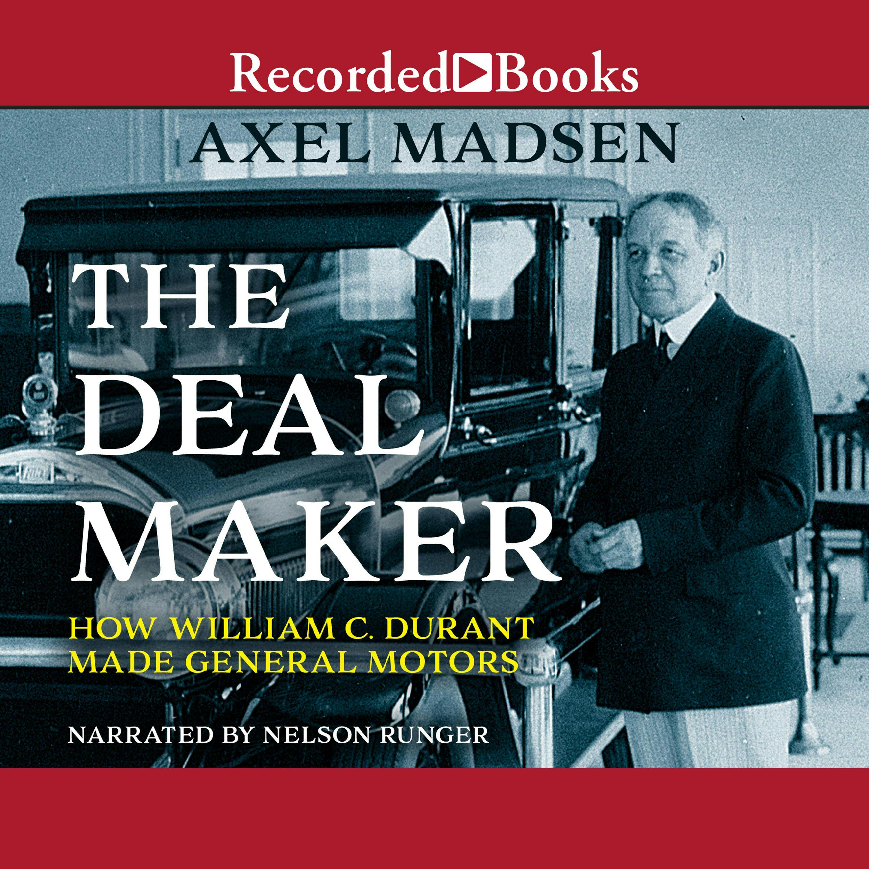 The Deal Maker: How William C. Durant Made General Motors - Axel Madsen