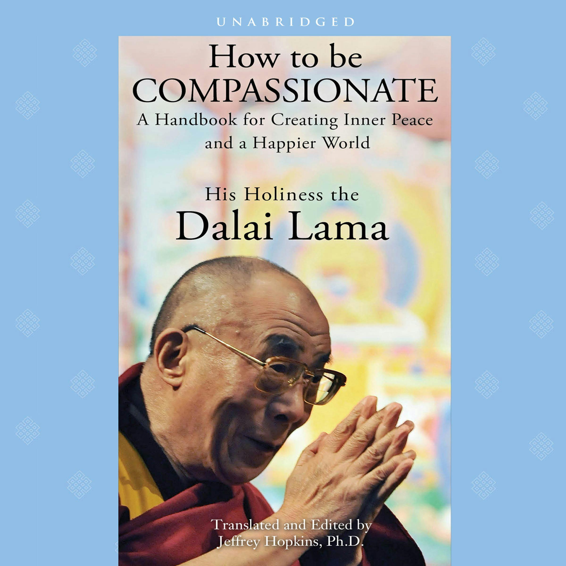 How to Be Compassionate - His Holiness the Dalai Lama