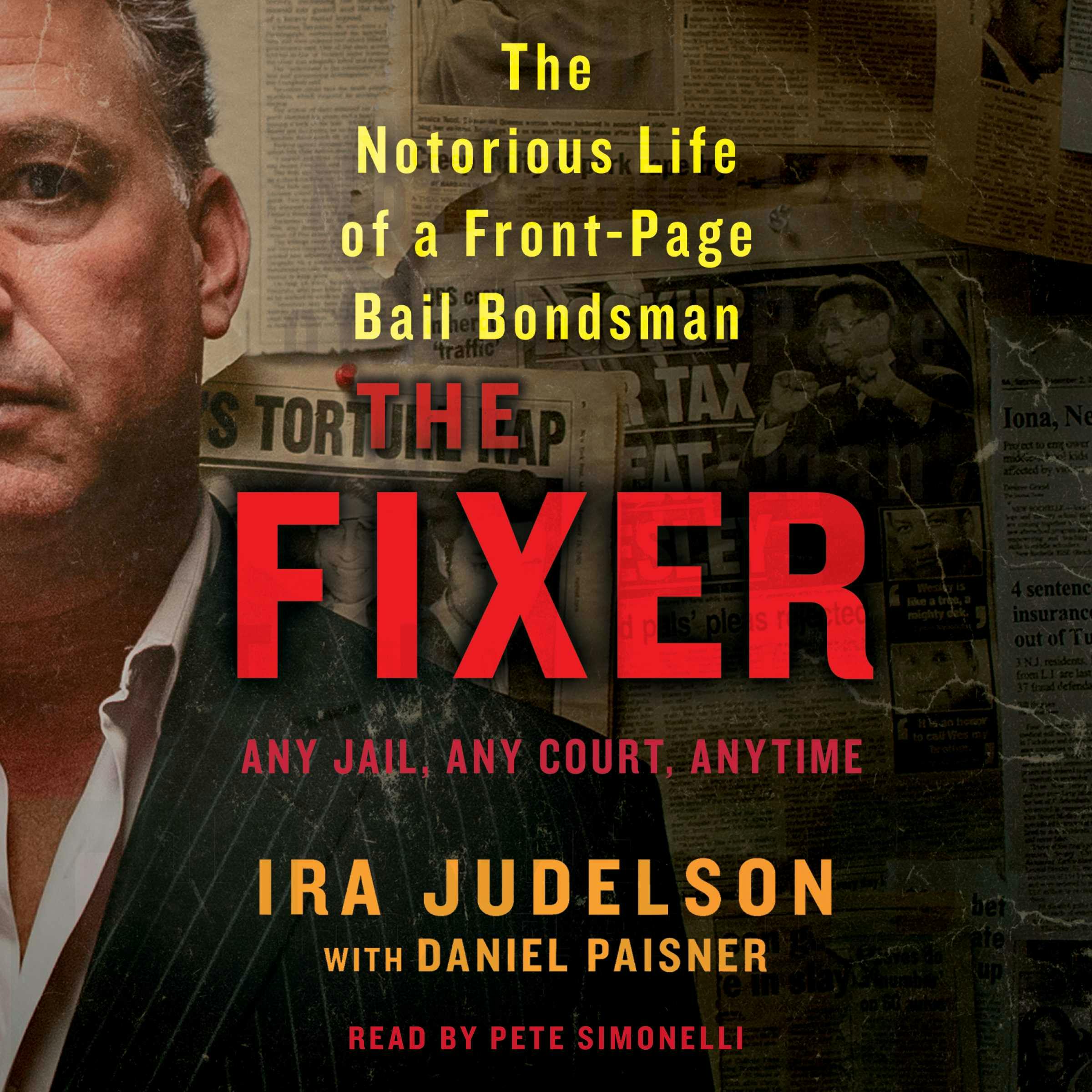 The Fixer: The Notorious Life of a Front-Page Bail Bondsman - Ira Judelson