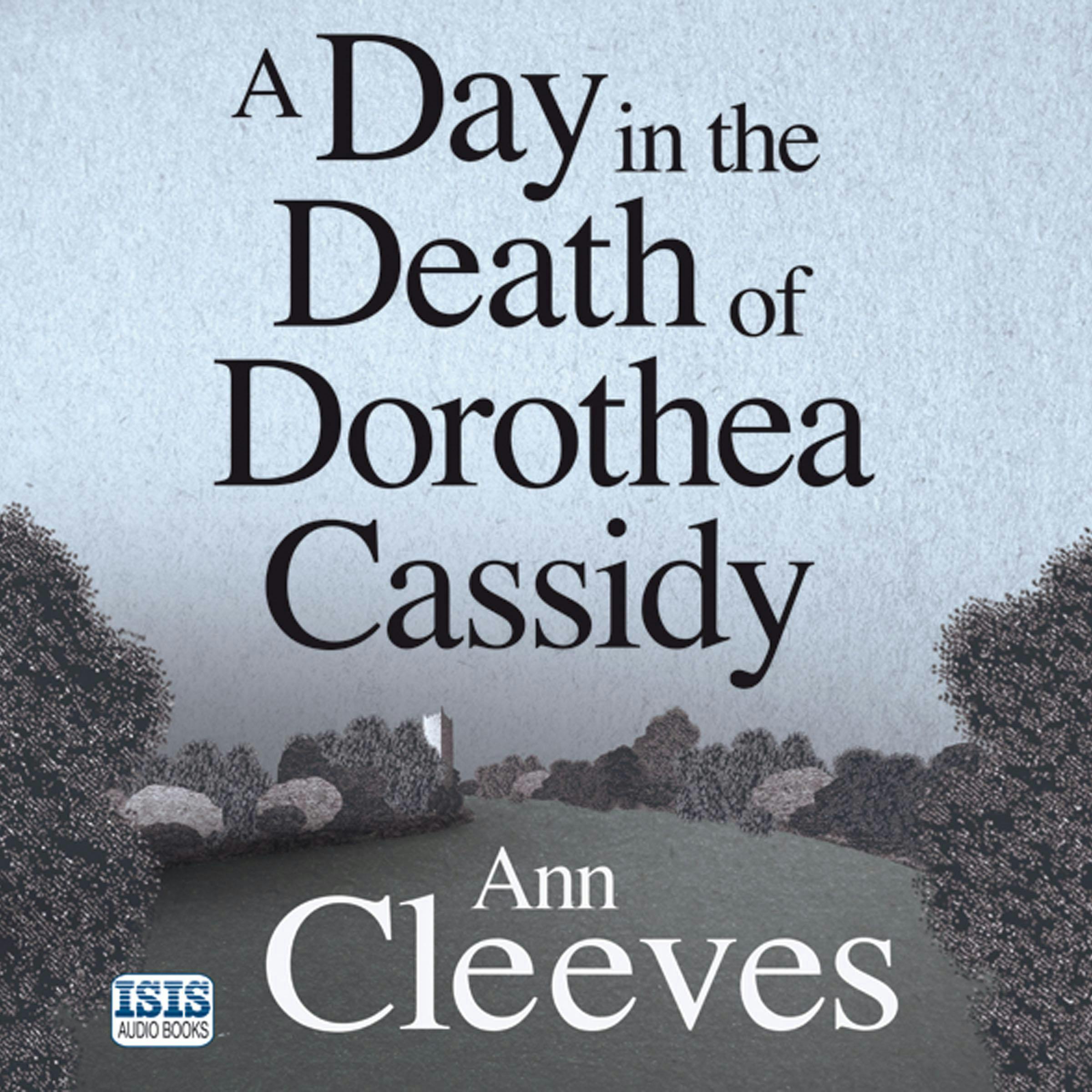A Day in the Death of Dorothea Cassidy - Ann Cleeves