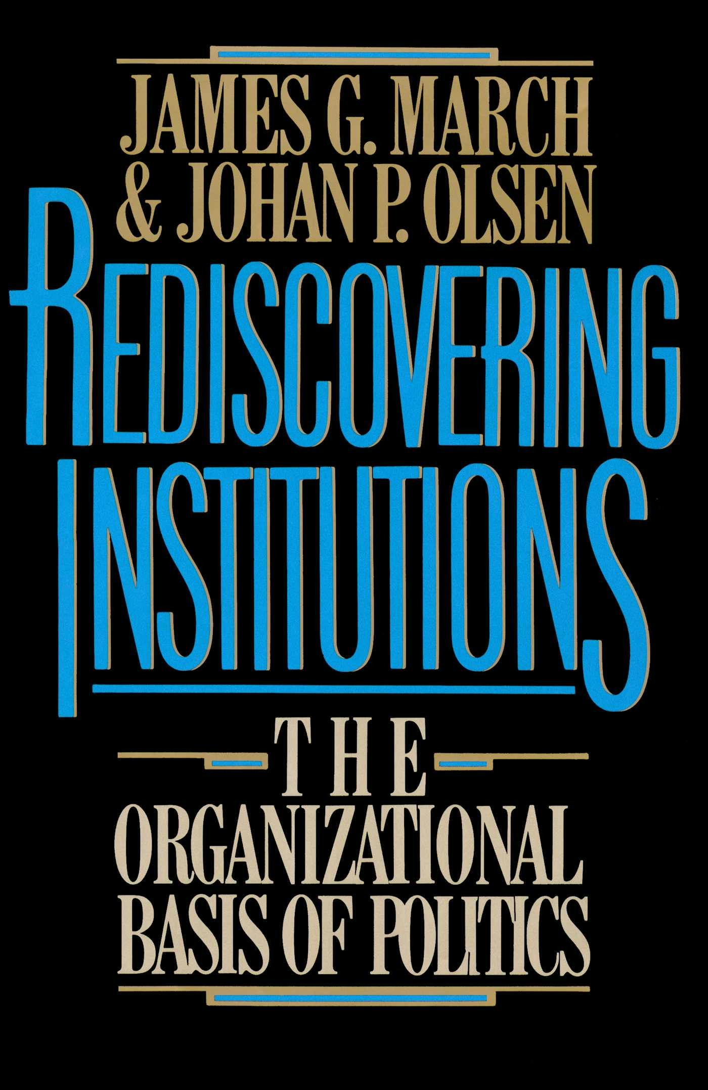 Rediscovering Institutions - Johan P. Olsen, James G. March