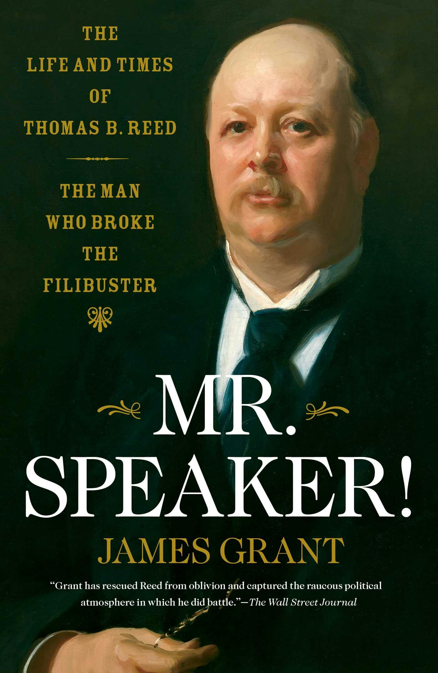 Mr. Speaker!: The Life and Times of Thomas B. Reed The Man Who Broke the Filibuster - James Grant