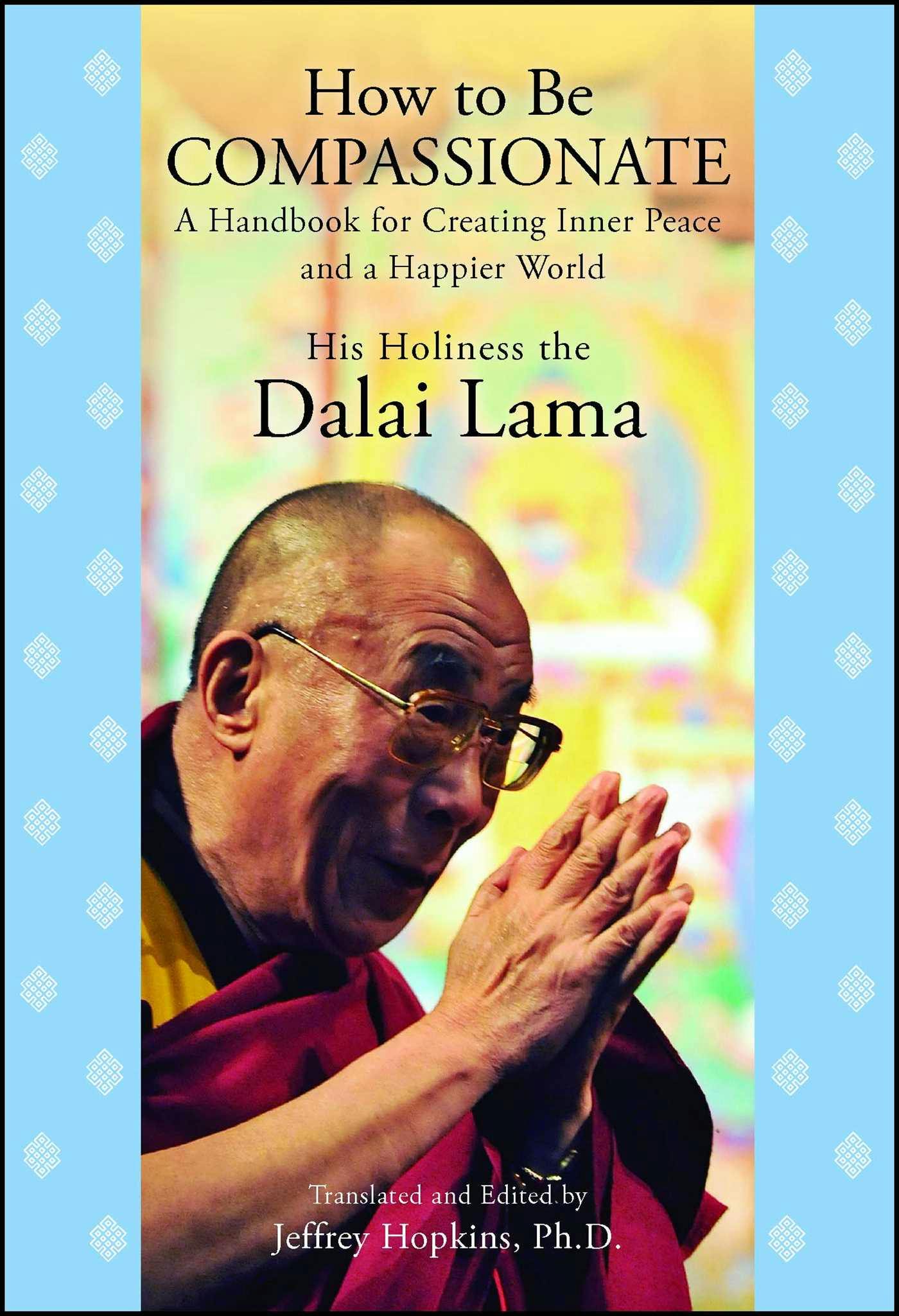 How to Be Compassionate: A Handbook for Creating Inner Peace and a Happier World - His Holiness the Dalai Lama