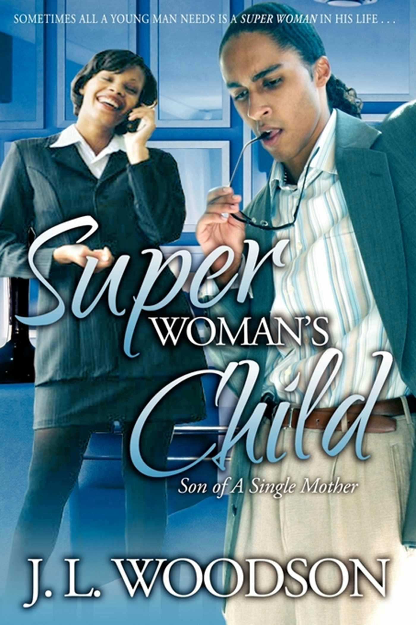 Superwoman's Child: Son of a Single Mother - J. L. Woodson