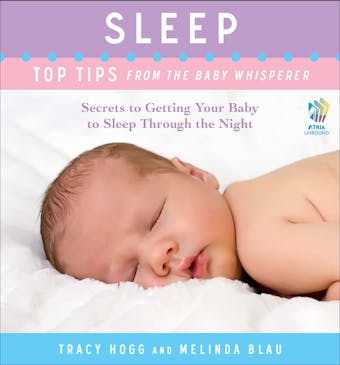 Sleep: Top Tips from the Baby Whisperer: Secrets to Getting Your Baby to Sleep Through the Night