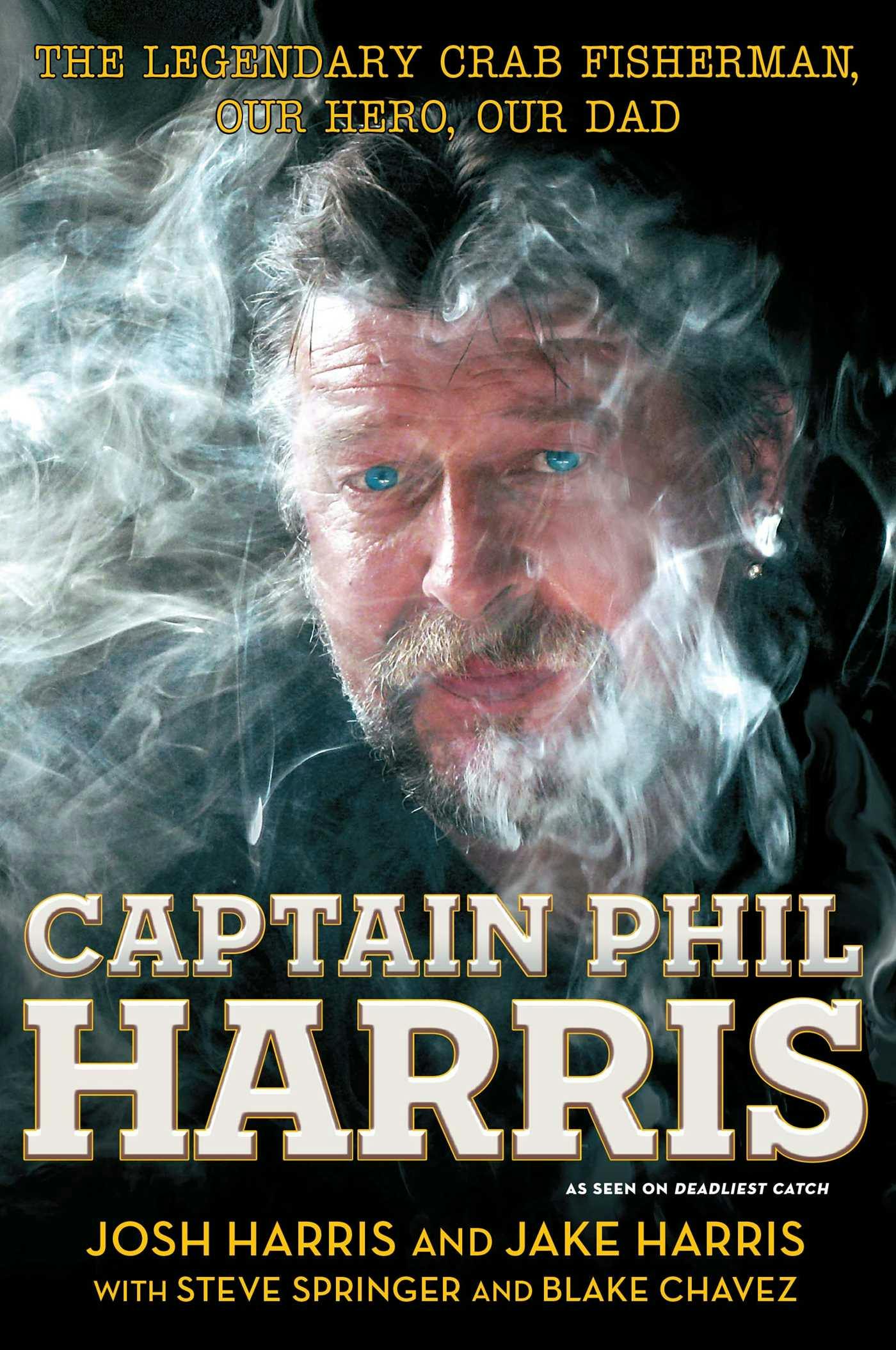 Captain Phil Harris: The Legendary Crab Fisherman, Our Hero, Our Dad - undefined