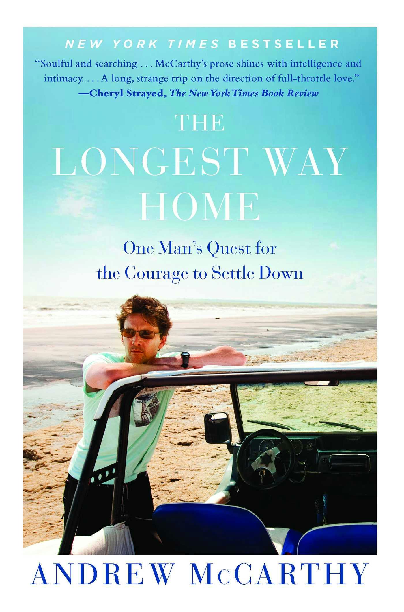 The Longest Way Home: One Man's Quest for the Courage to Settle Down - Andrew McCarthy
