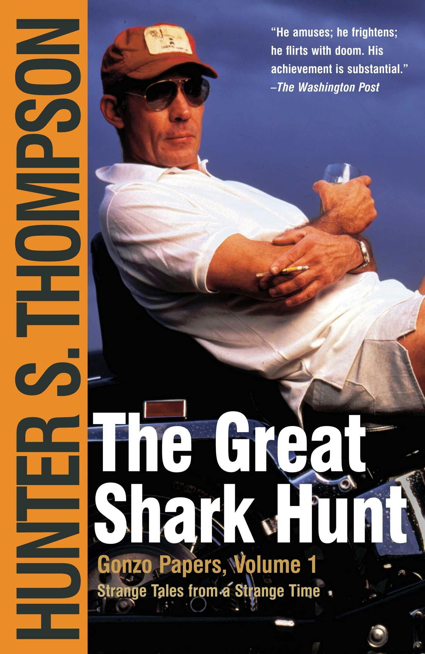 The Great Shark Hunt: Strange Tales from a Strange Time - Hunter S. Thompson
