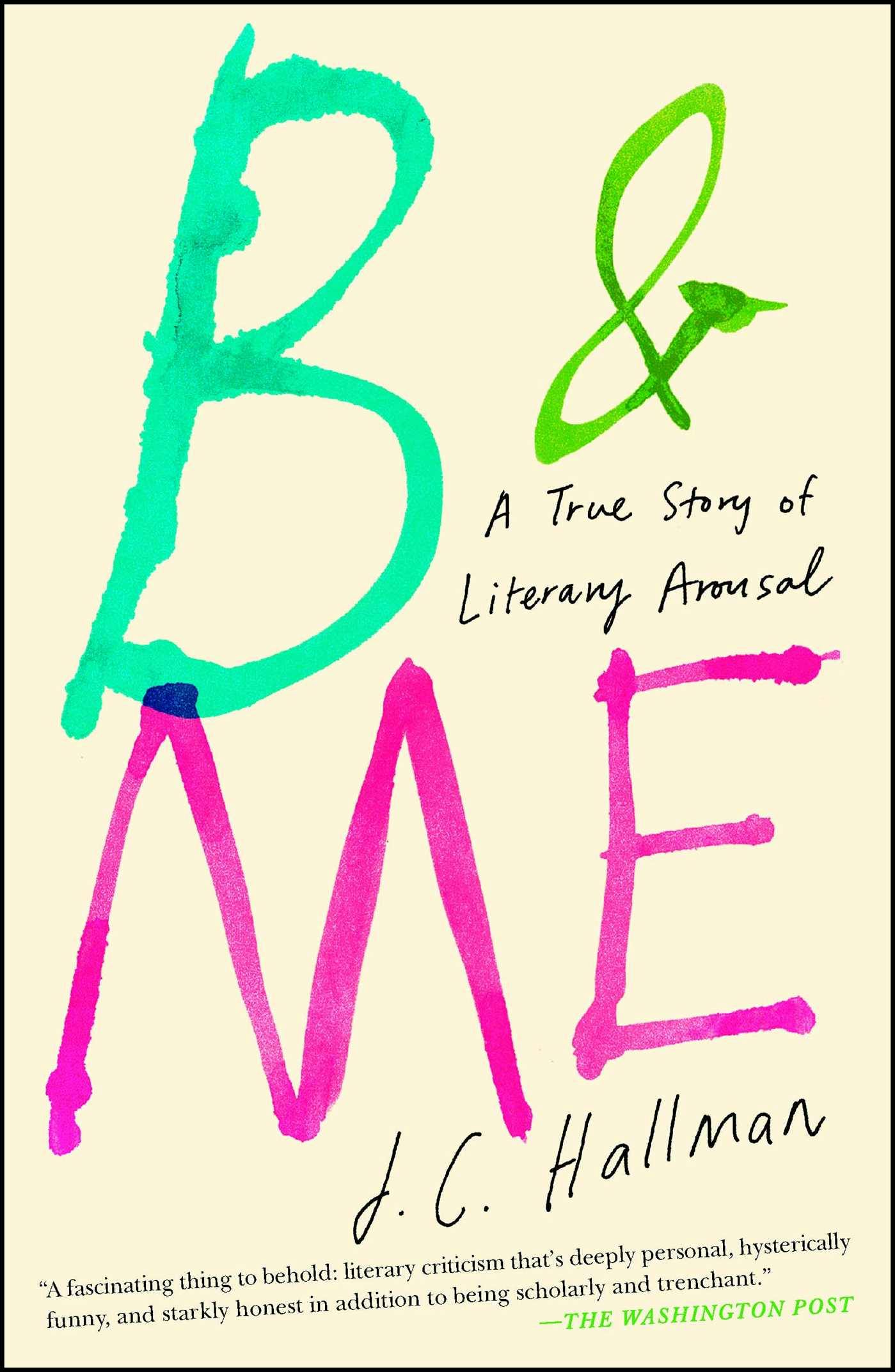 B & Me: A True Story of Literary Arousal - J.C. Hallman