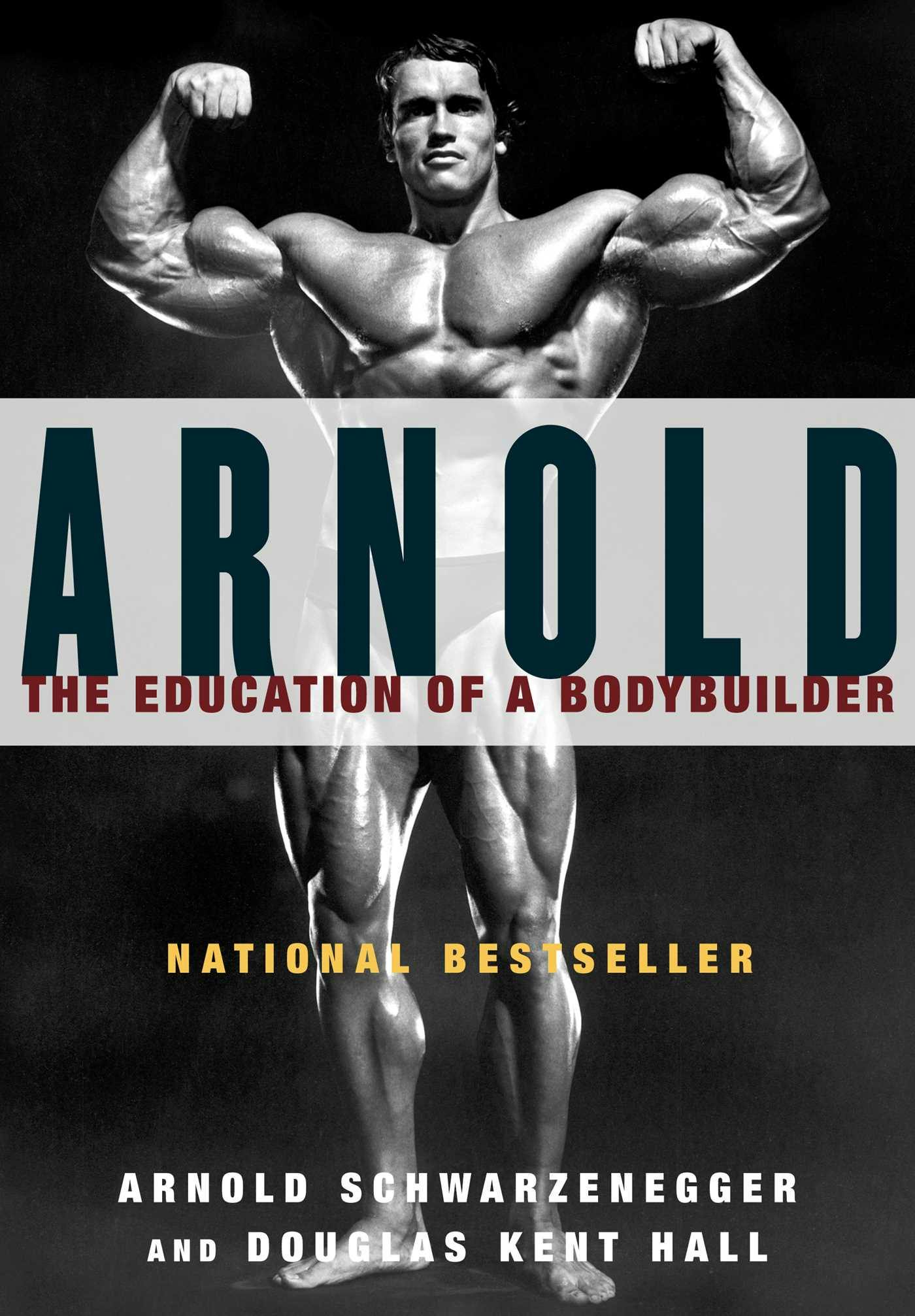 Arnold: The Education of a Bodybuilder - Arnold Schwarzenegger