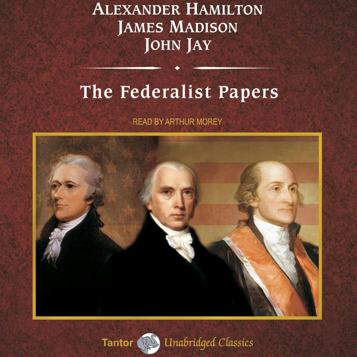 The Federalist Papers - James Madison, Alexander Hamilton, John Jay