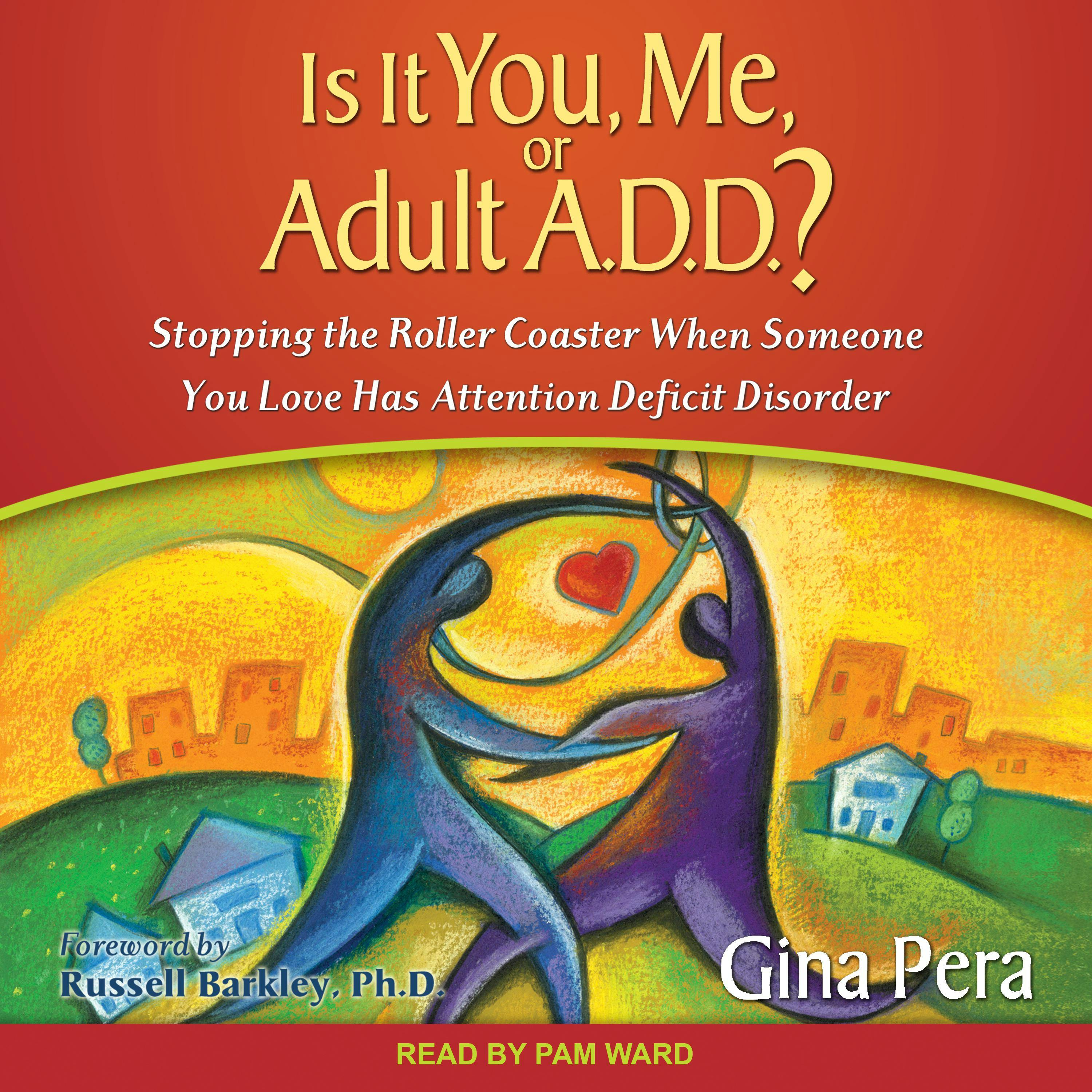 Is It You, Me, or Adult A.D.D.?: Stopping the Roller Coaster When Someone You Love Has Attention Deficit Disorder - undefined