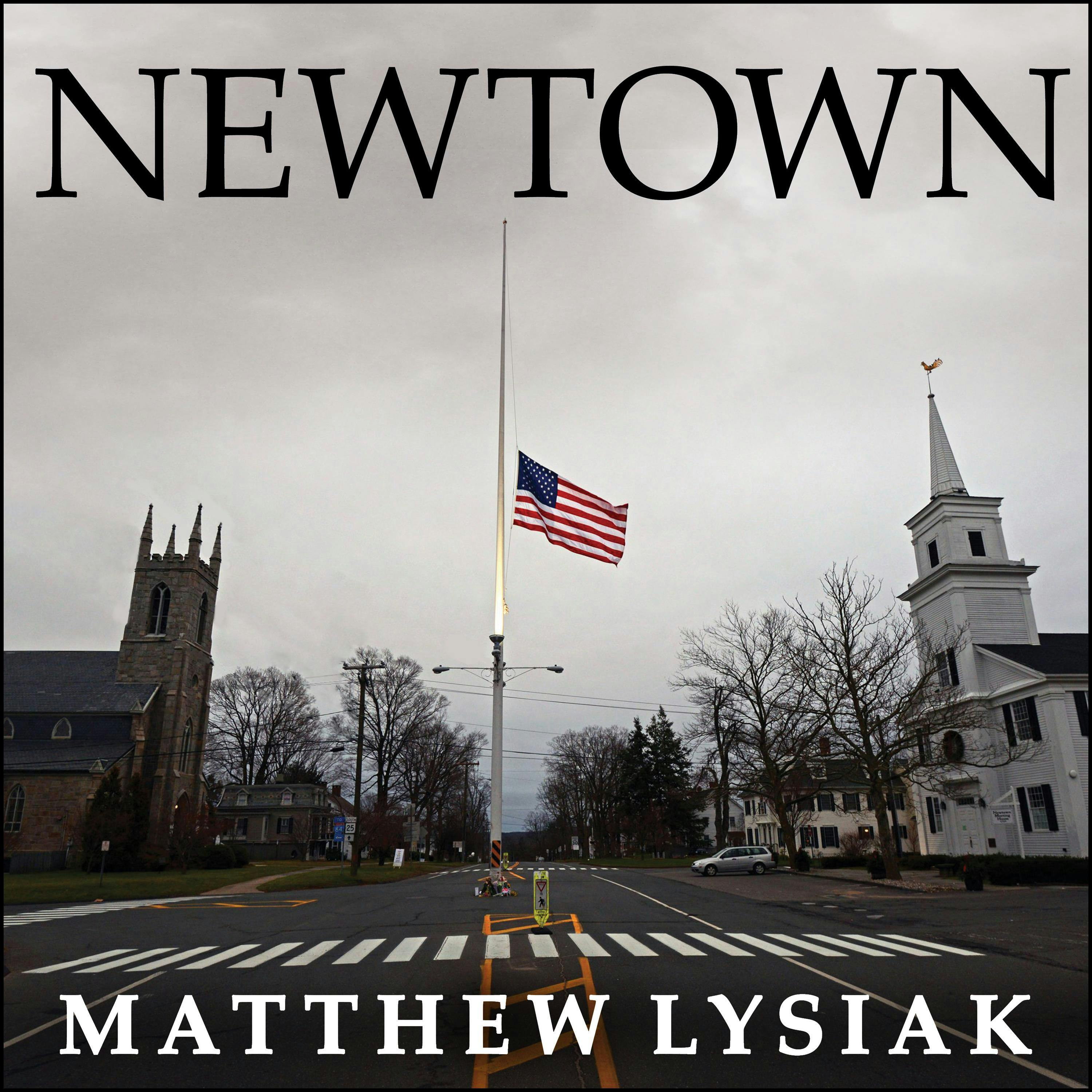 Newtown: An American Tragedy - Matthew Lysiak