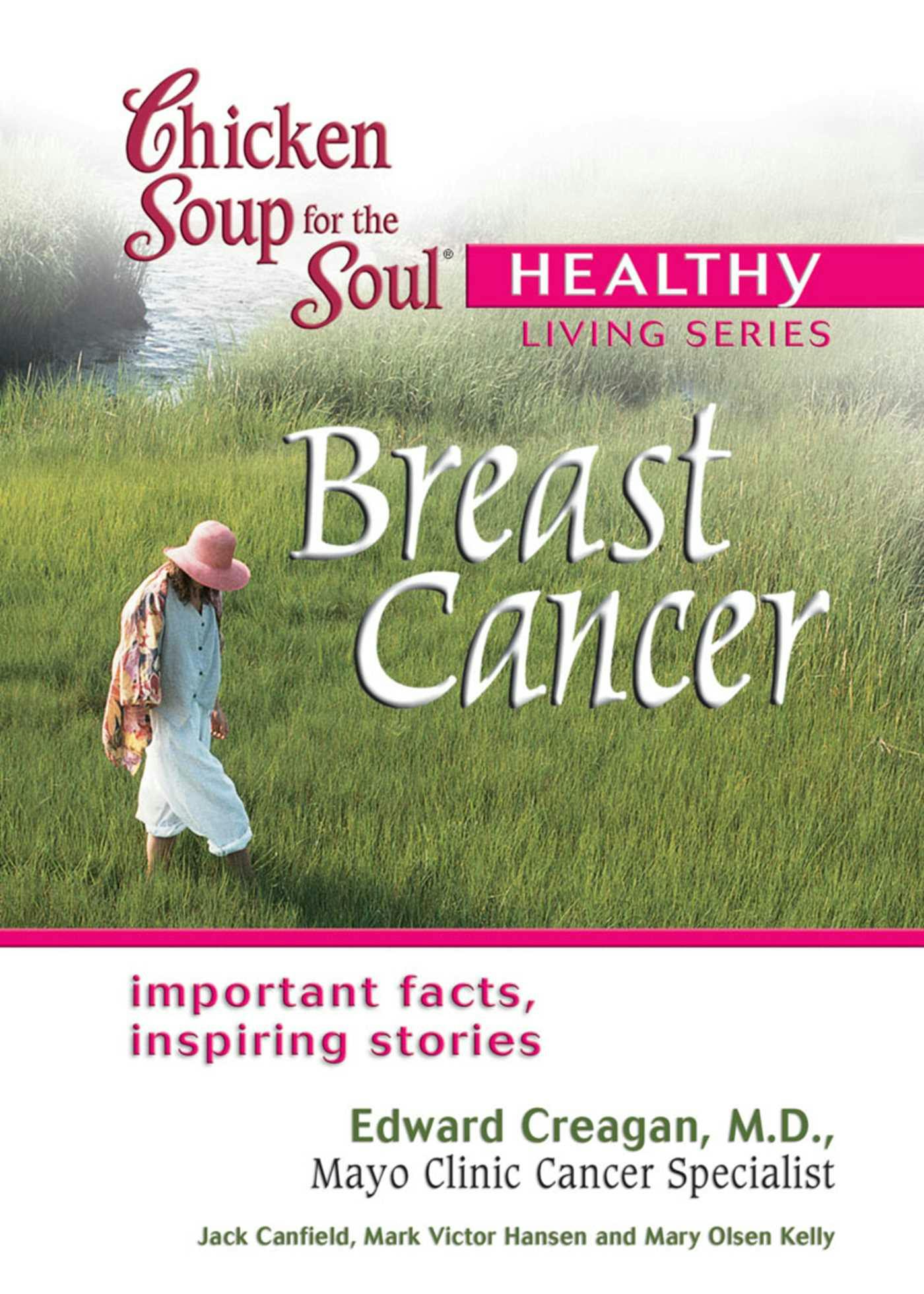Chicken Soup for the Soul Healthy Living Series: Breast Cancer: Important Facts, Inspiring Stories - Mark Victor Hansen, Jack Canfield