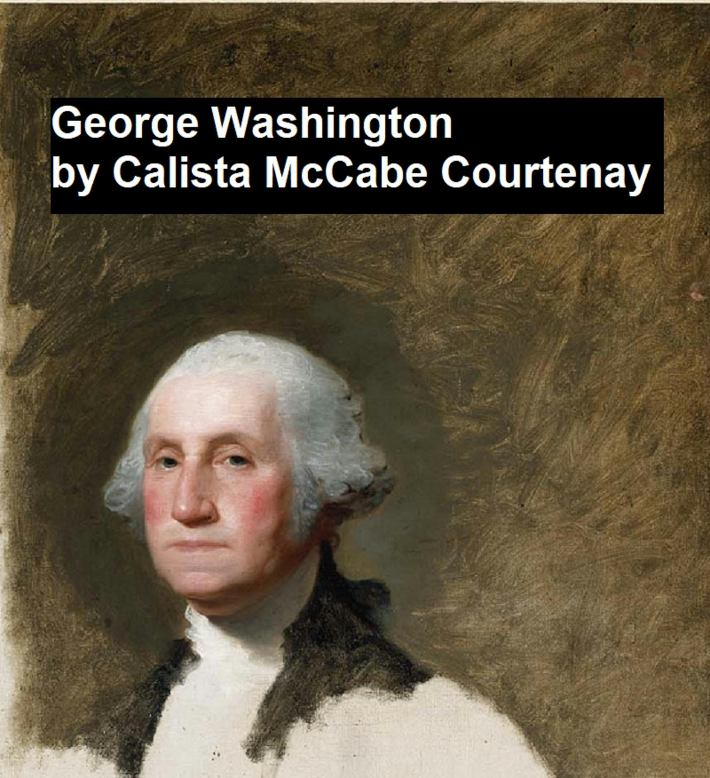 George Washington - Calista McCabe Courtenay