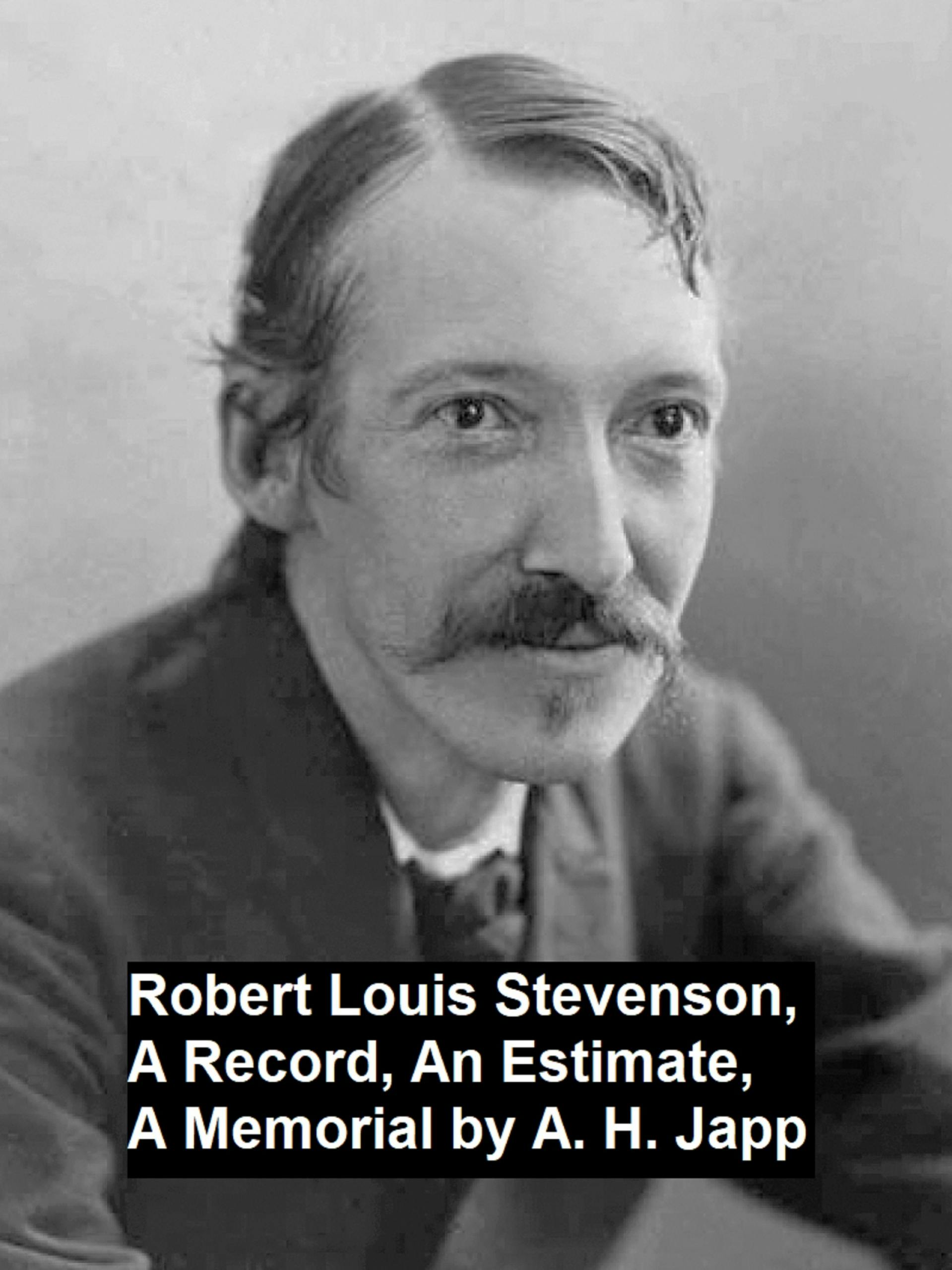 Robert Louis Stevenson, a Record, an Estimate, a Memorial - Alexander H. Japp