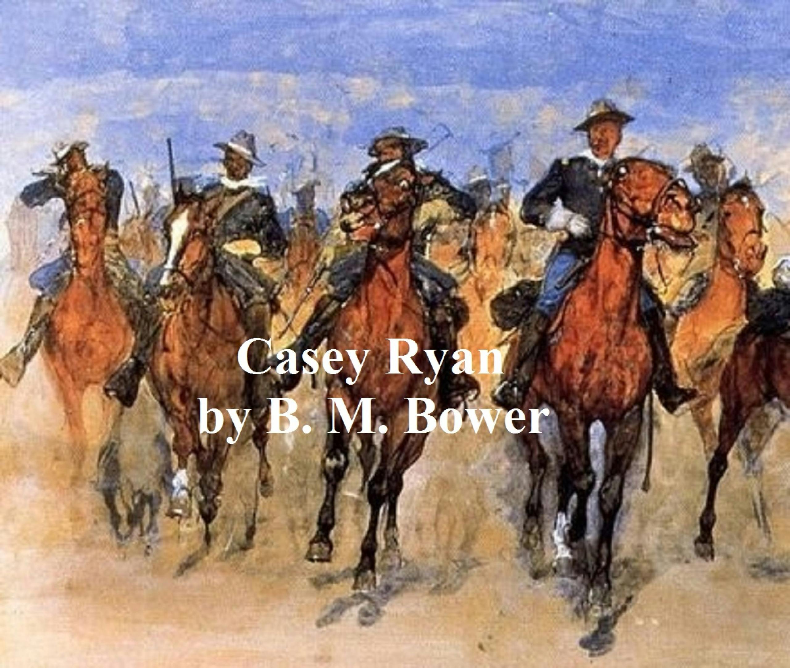 Casey Ryan - B. M. Bower