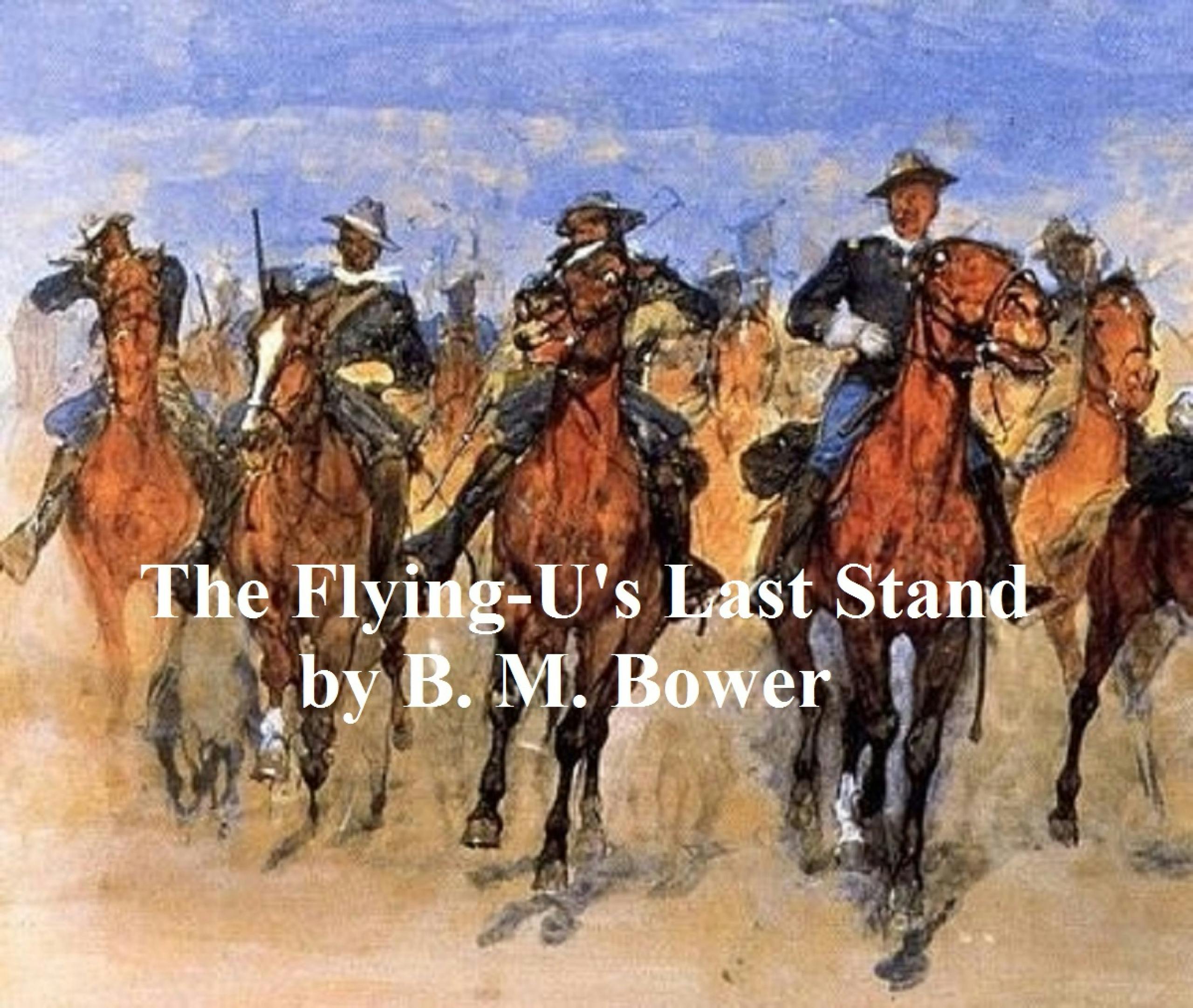 The Flying-U's Last Stand - B. M. Bower