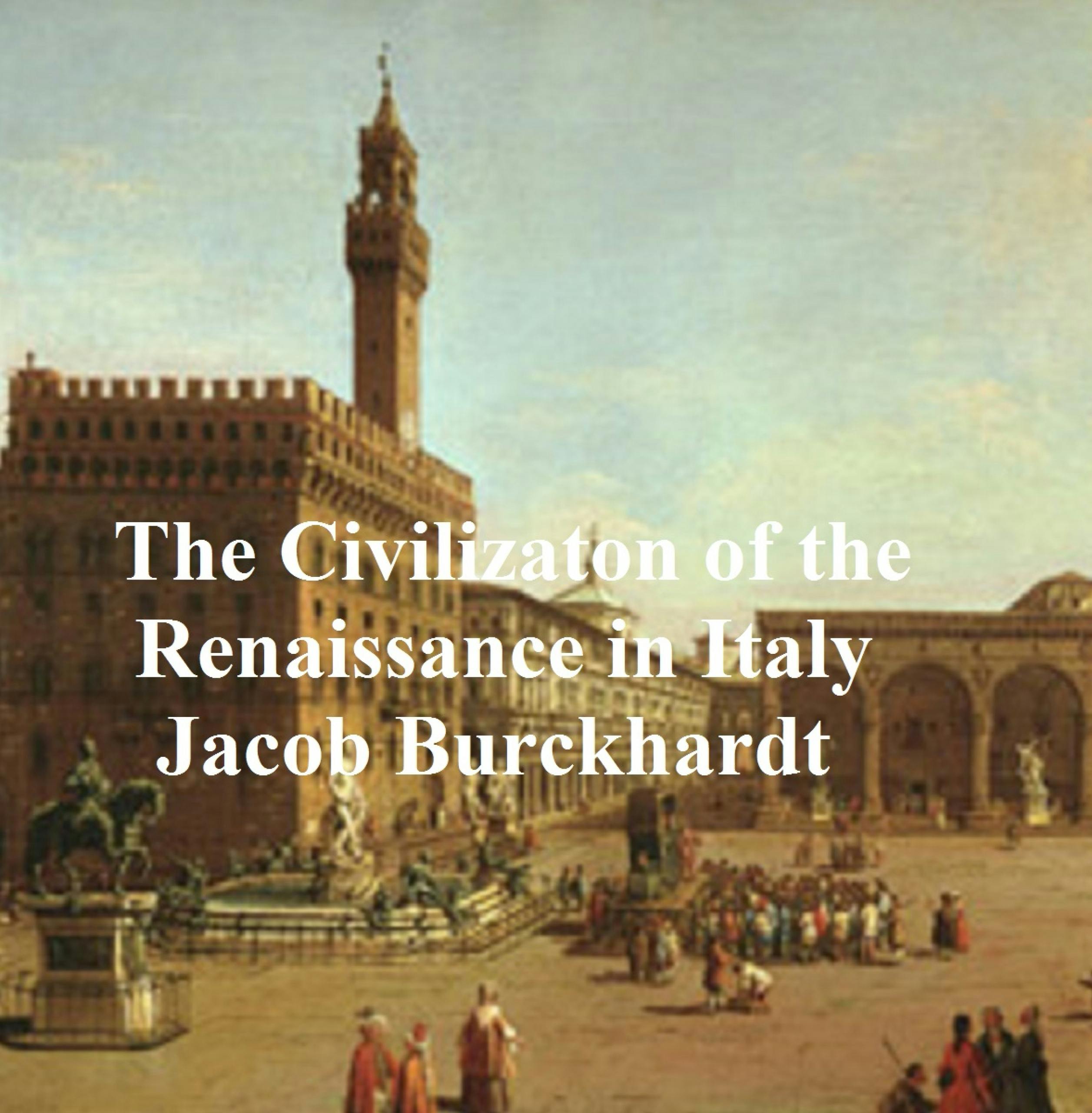 The Civilization of Renaissance in Italy - Jacob Burckhardt