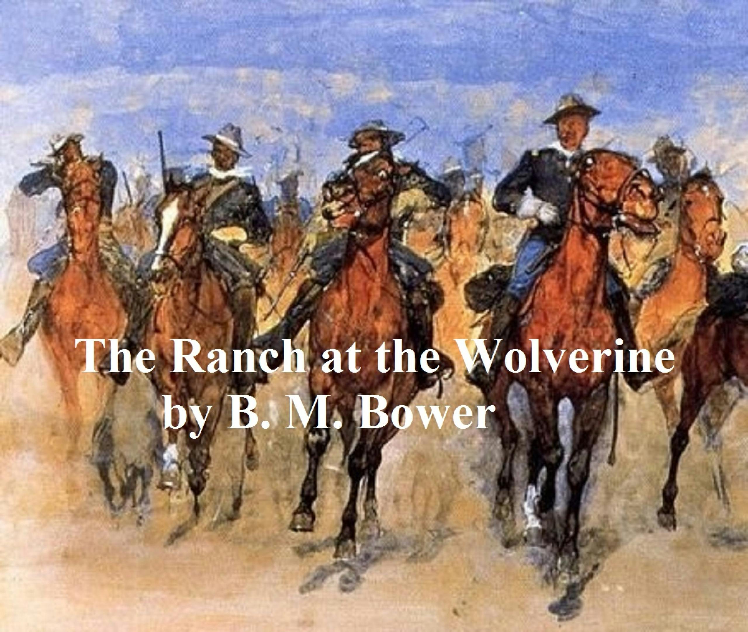 The Ranch at the Wolverine - B. M. Bower