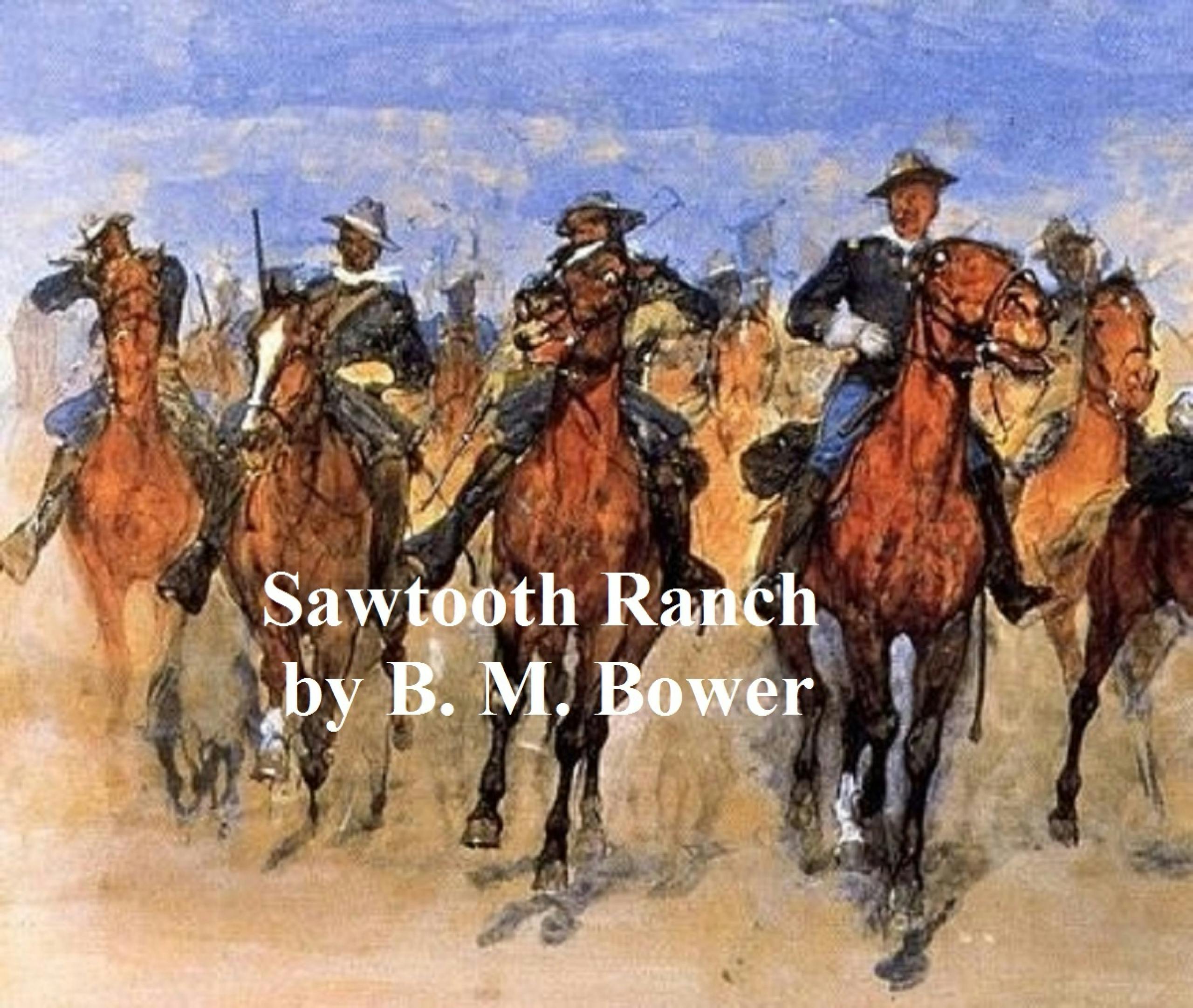 Sawtooth Ranch - B. M. Bower