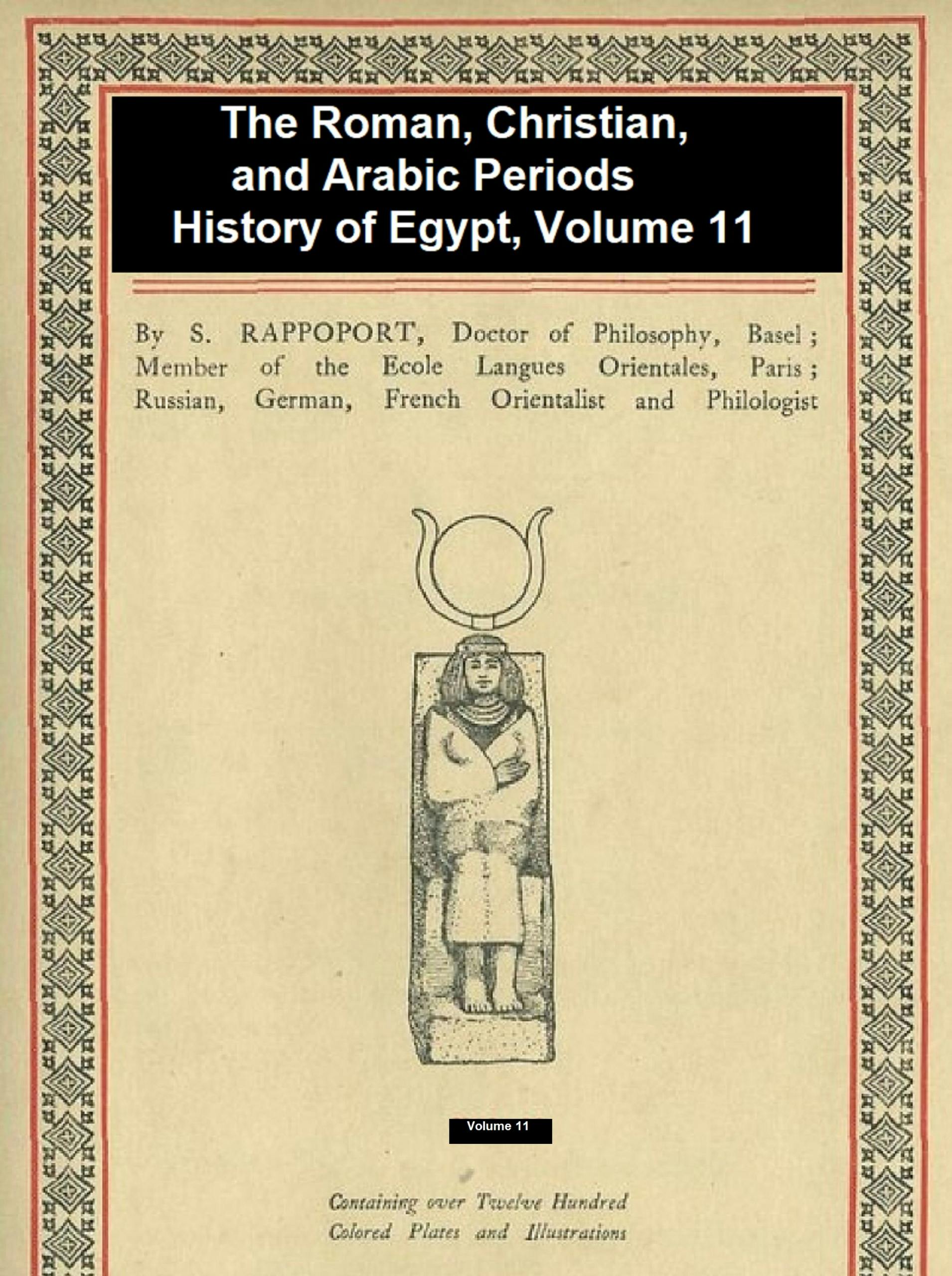 The Roman, Christian, and Arabic Periods, History of Egypt Vol. 11 - Angelo Solomon Rappoport