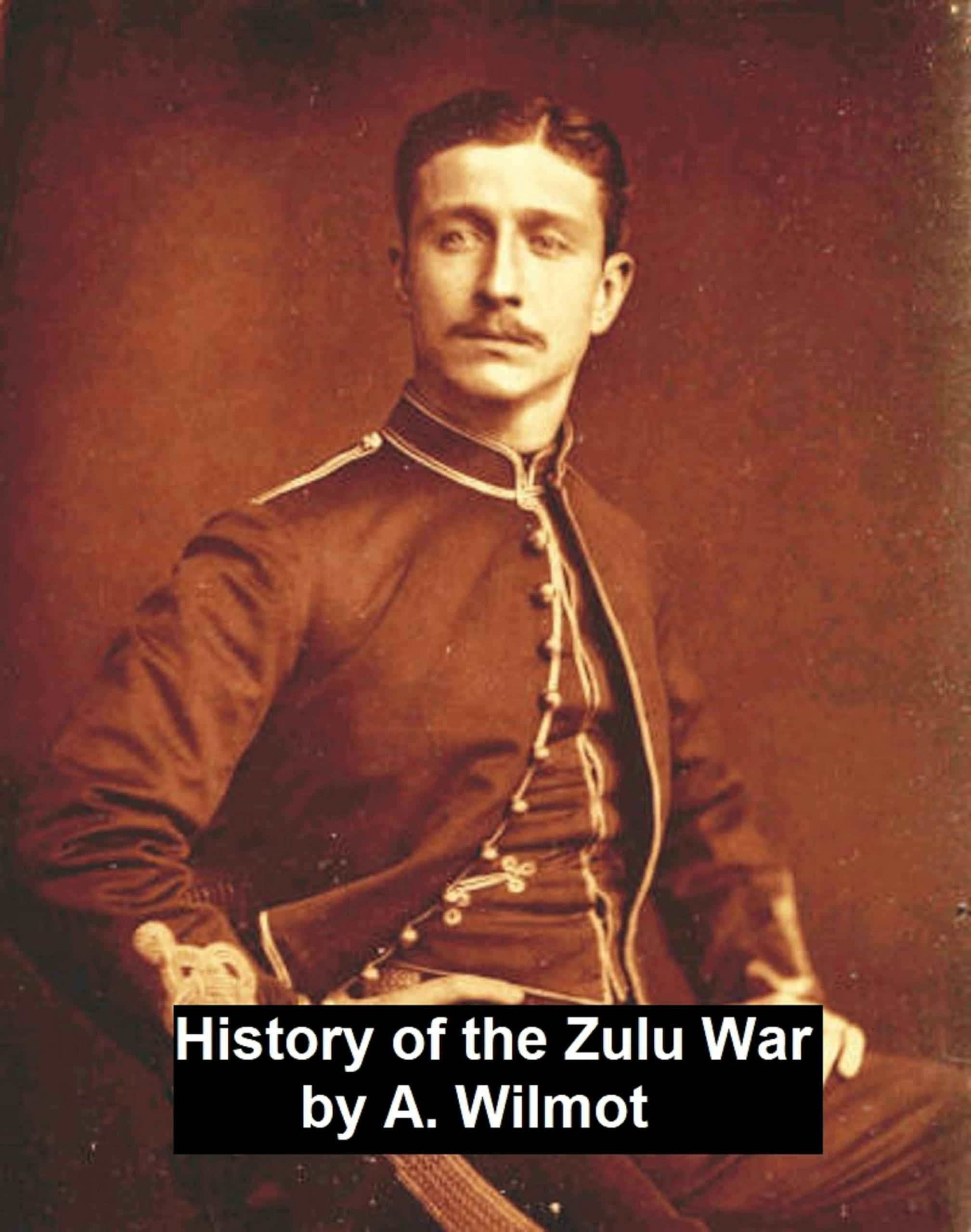 History of the Zulu War - A. Wilmot