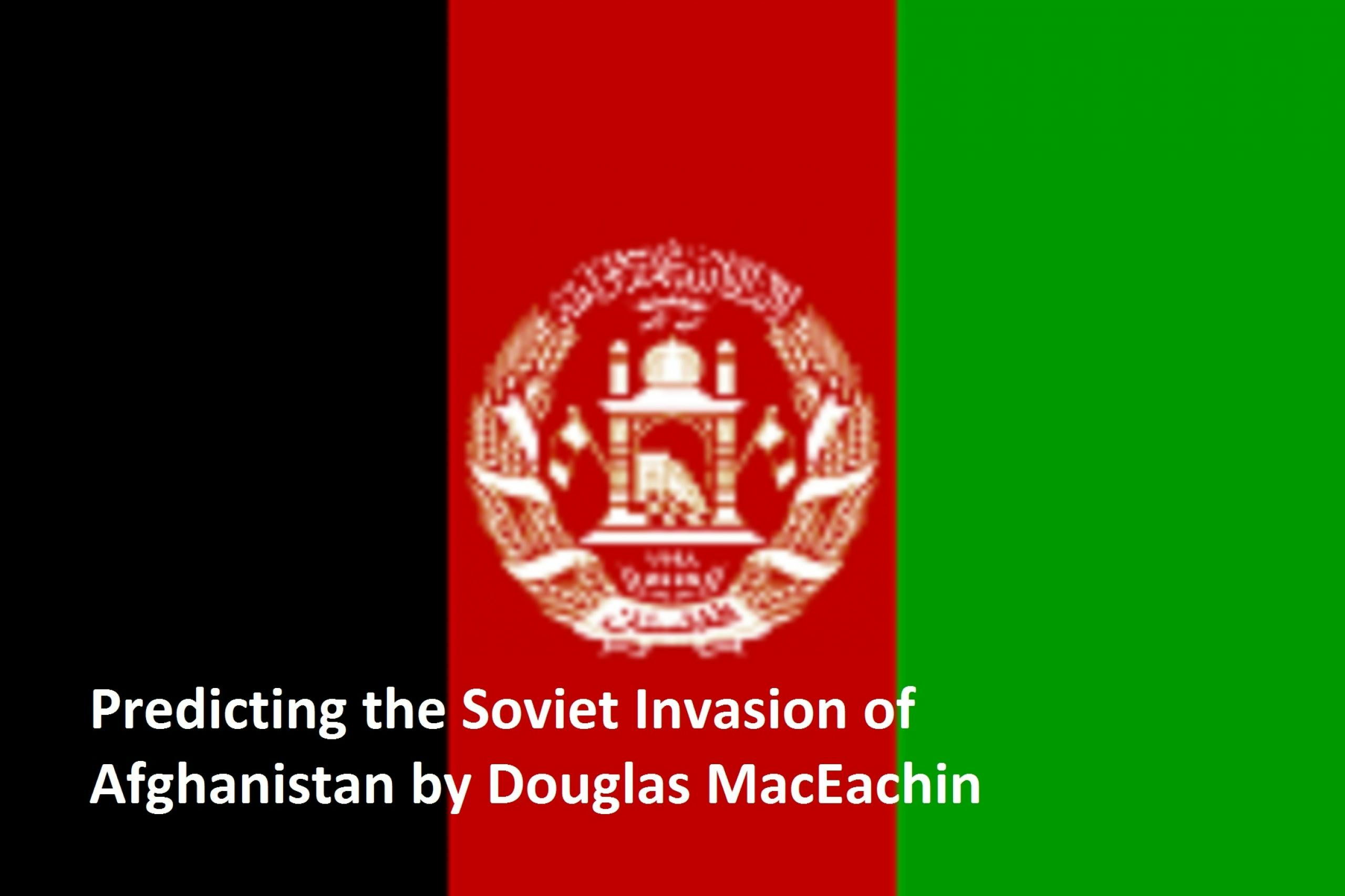 Predicting the Soviet Invasion of Afghanistan - Douglas MacEachin