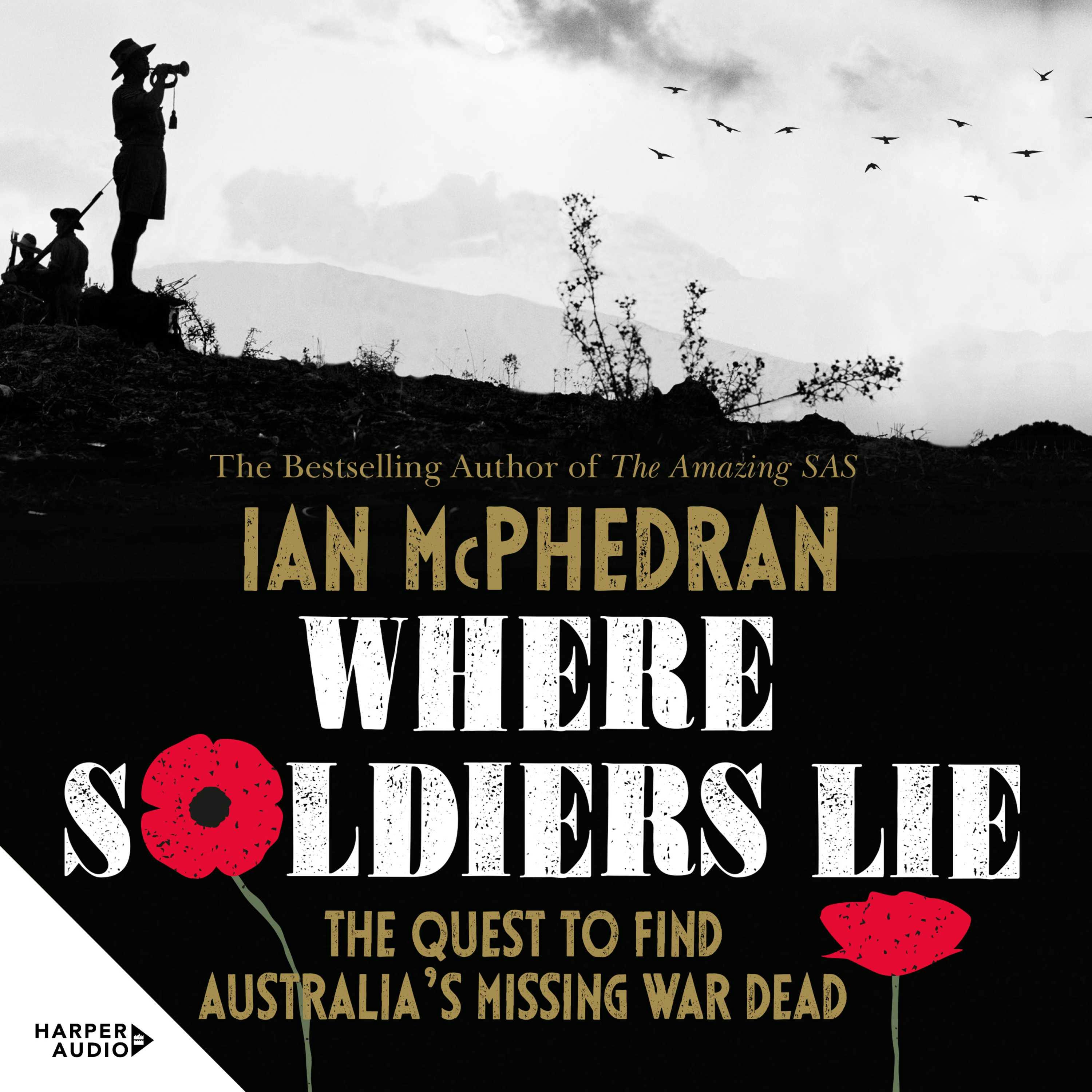 Where Soldiers Lie: The Quest to Find Australia's Missing War Dead - Ian McPhedran