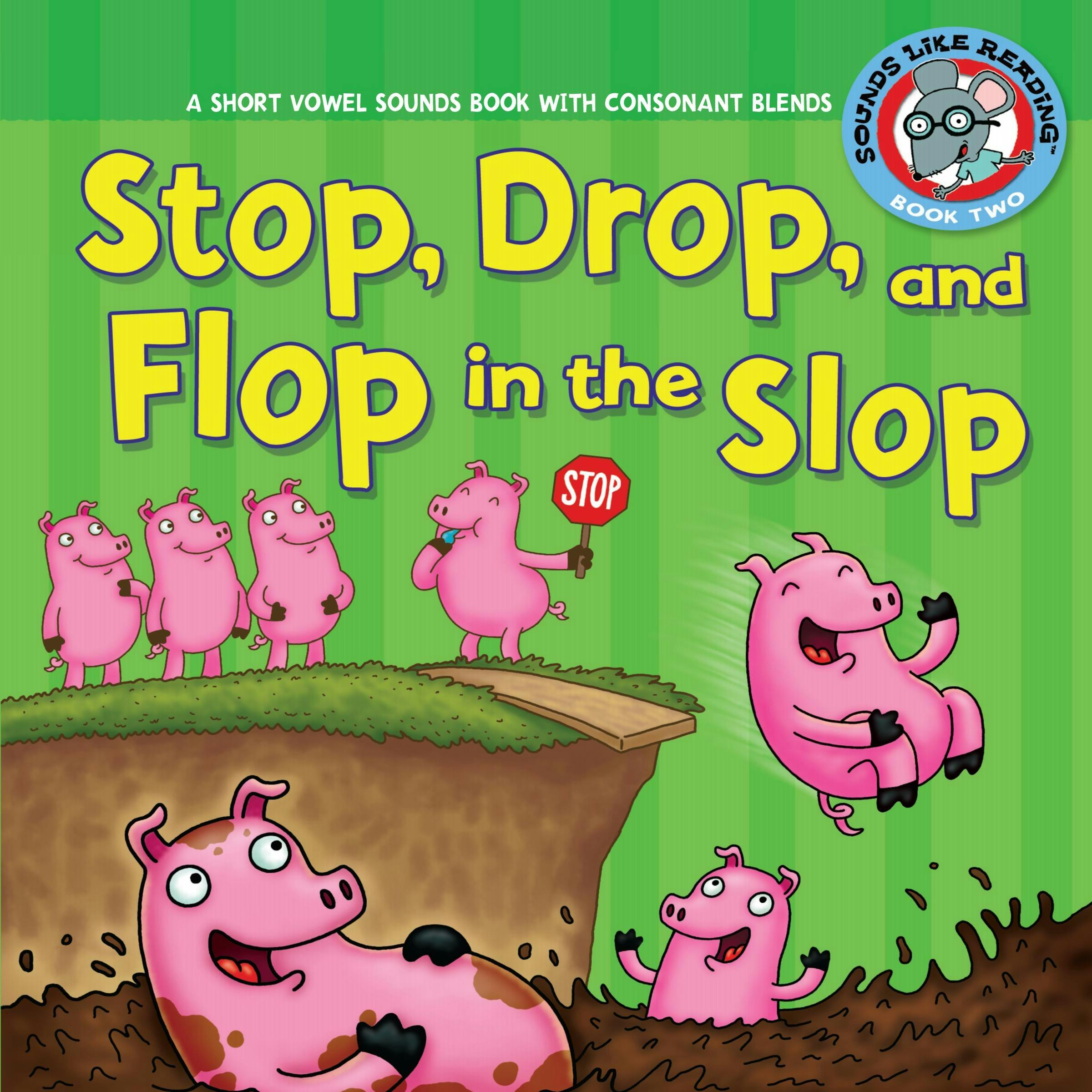 Stop, Drop, and Flop in the Slop: A Short Vowel Sounds Book with Consonant Blends - Jason Miskimins, Brian P. Cleary