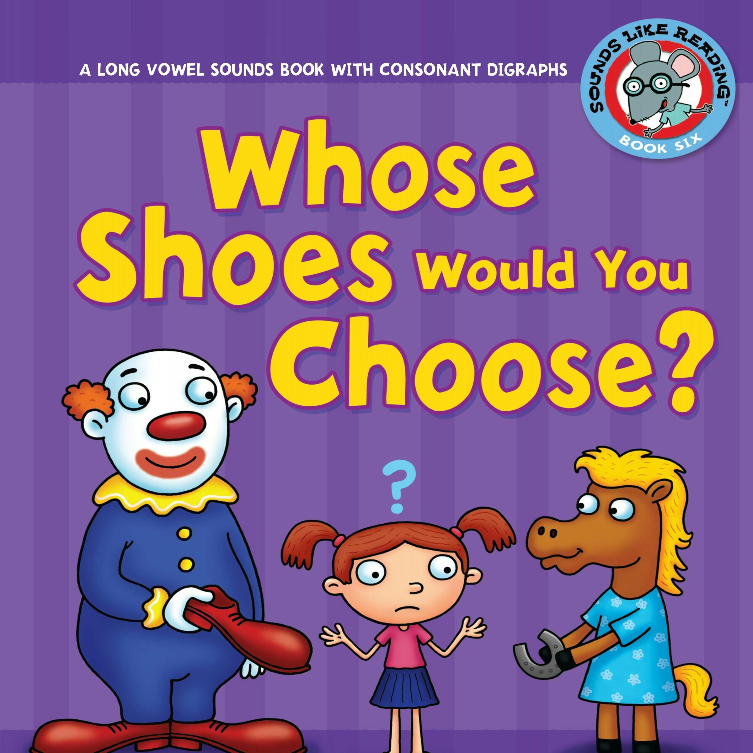 Whose Shoes Would You Choose?: A Long Vowel Sounds Book with Consonant Digraphs - undefined