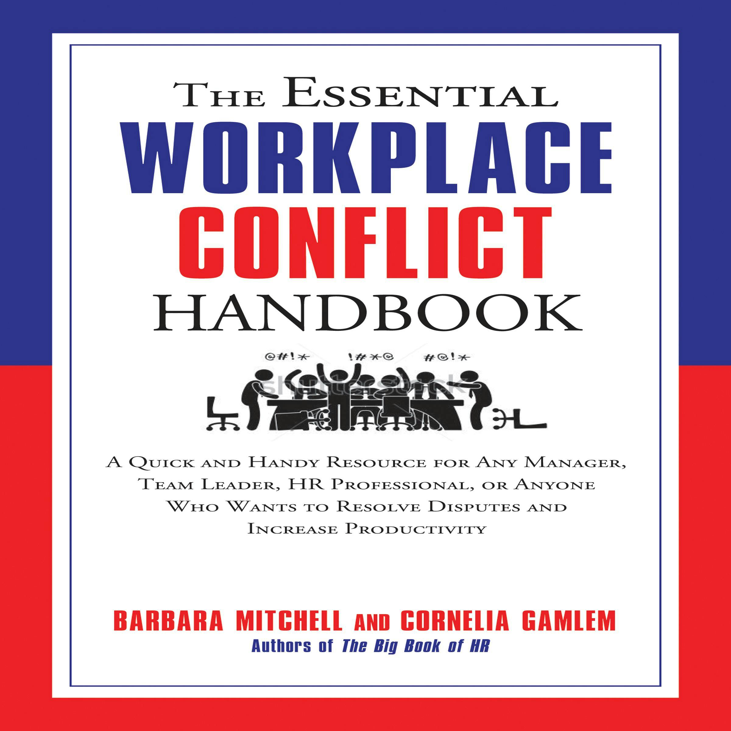 The Essential Workplace Conflict Handbook: A Quick and Handy Resource for Any Manager, Team Leader, Hr Professional, or Anyone Who Wants to Resolve Disputes and Increase Productivity - Cornelia Gamlem, Barbara Mitchell