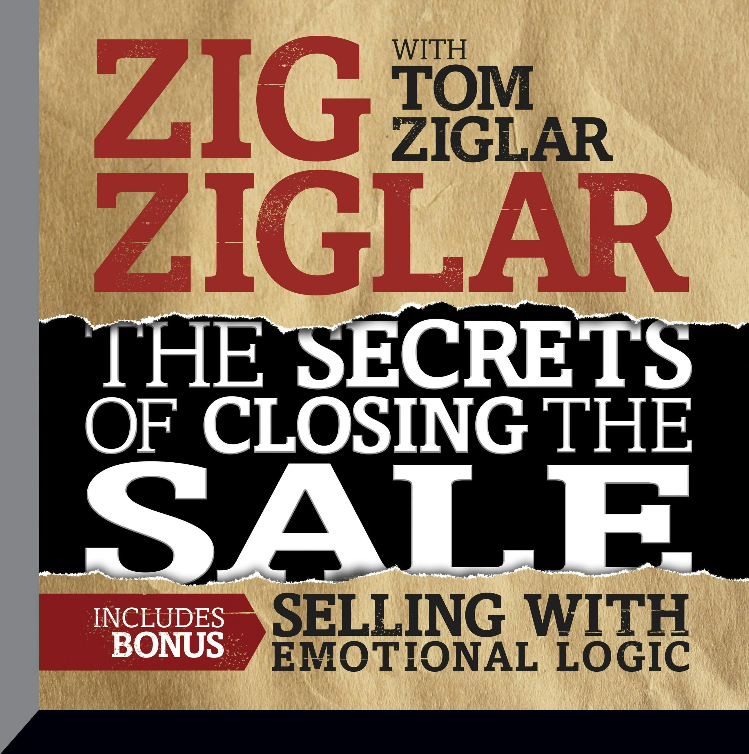 The Secrets of Closing the Sale: Included Bonus: Selling with Emotional Logic - Tom Ziglar, Zig Ziglar