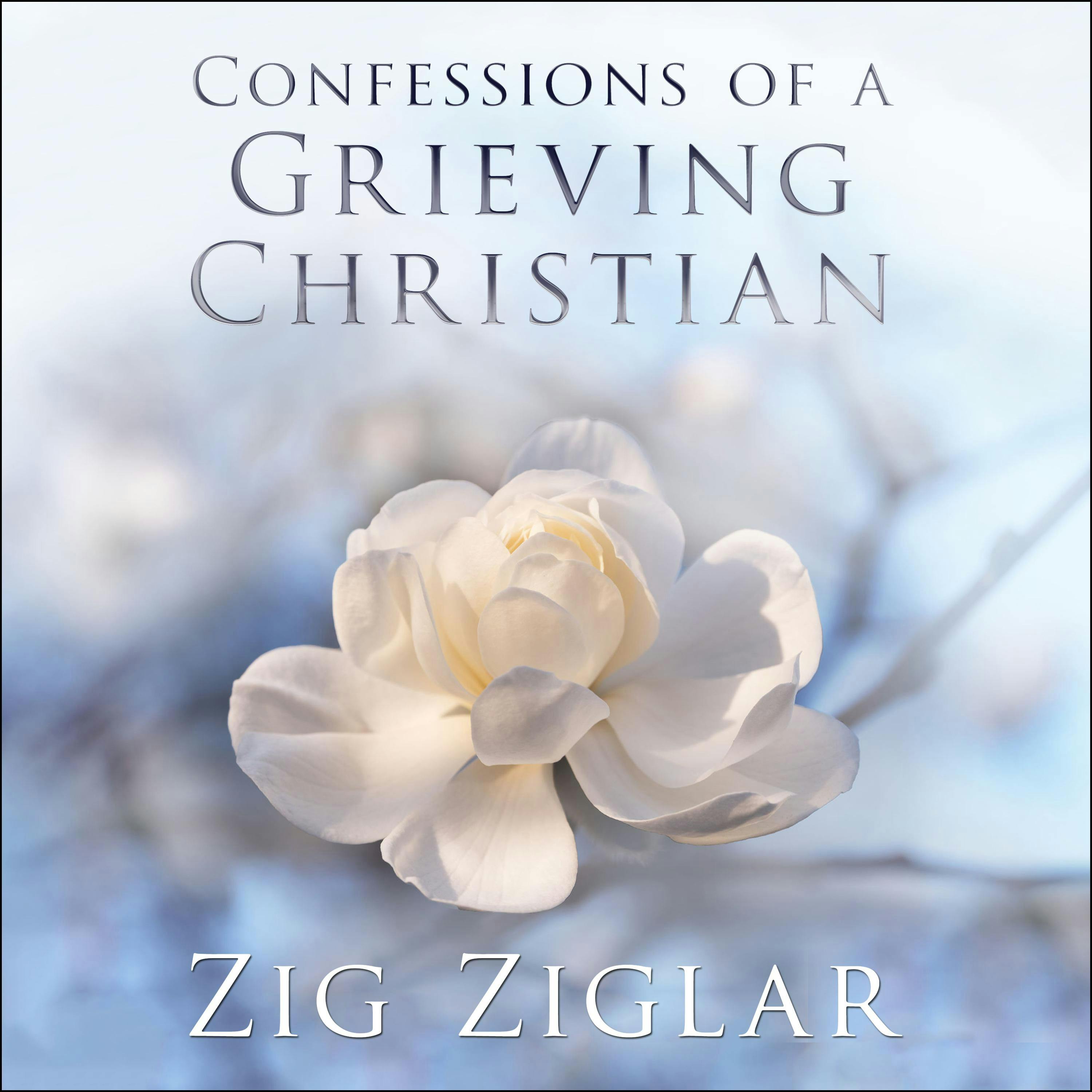 Confessions of a Grieving Christian - Zig Ziglar
